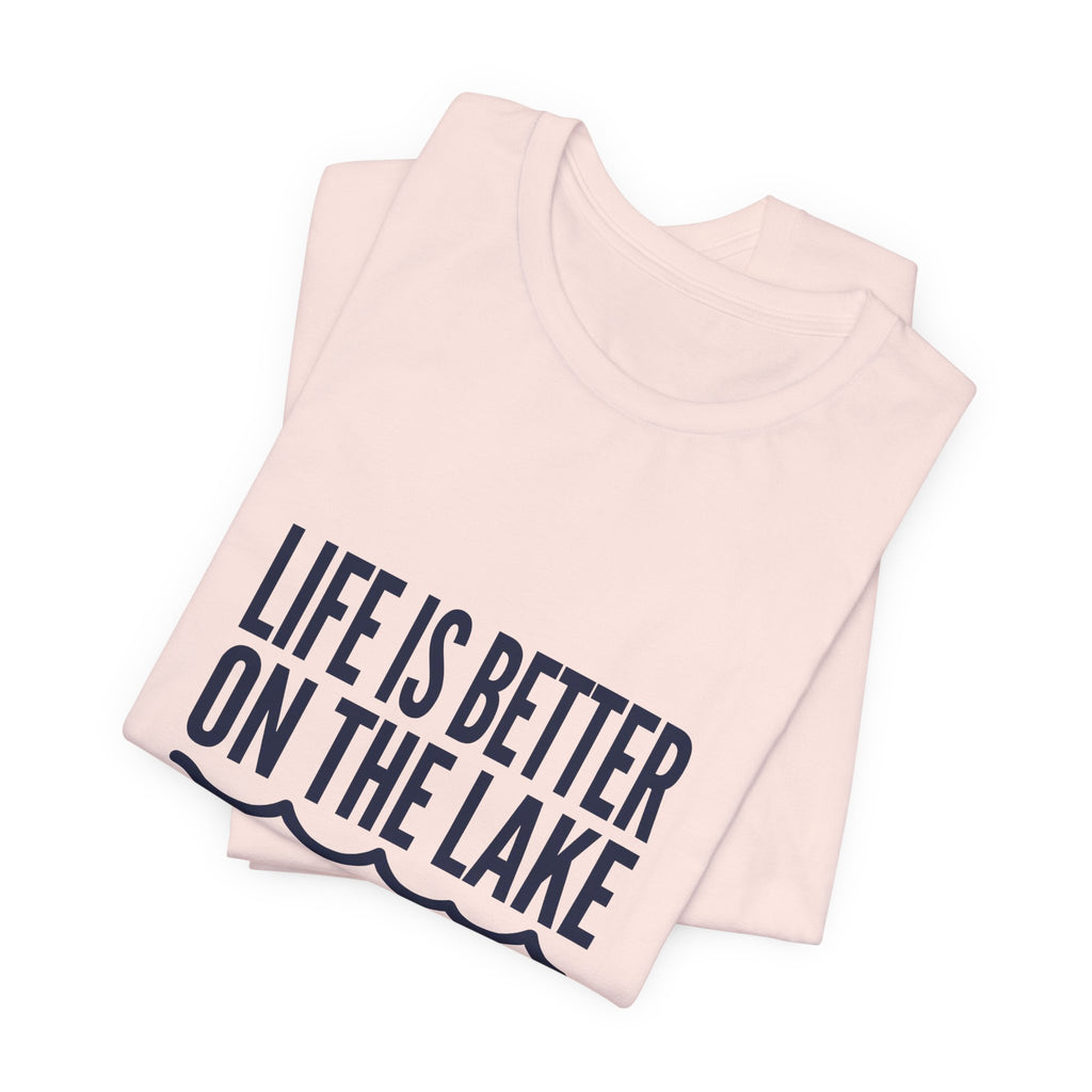 Life is Better on the Lake Tee - Bold Typography Shirt