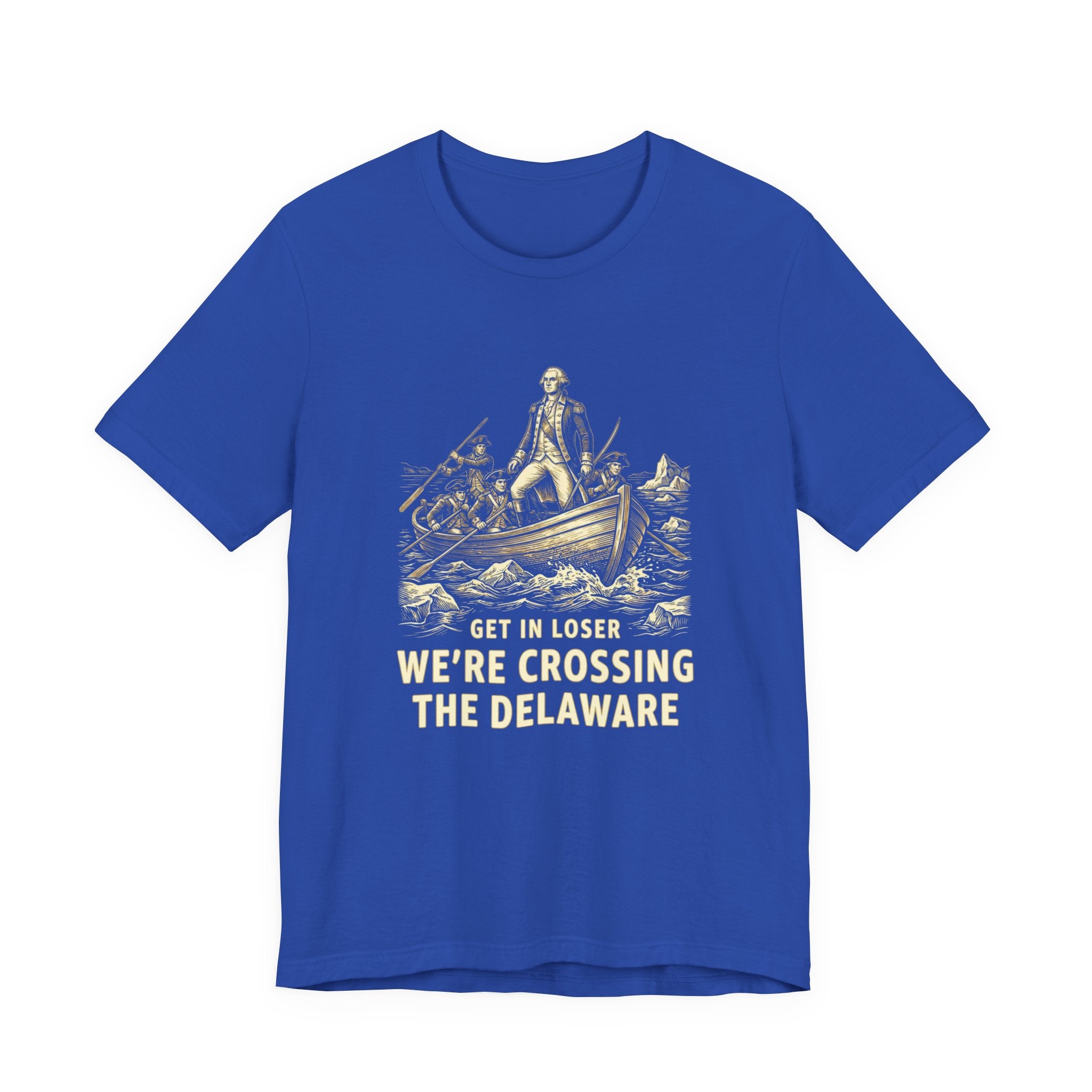 Get In Loser We're Crossing the Delaware T-Shirt | Funny 4th of July Tee | History Teacher Gift