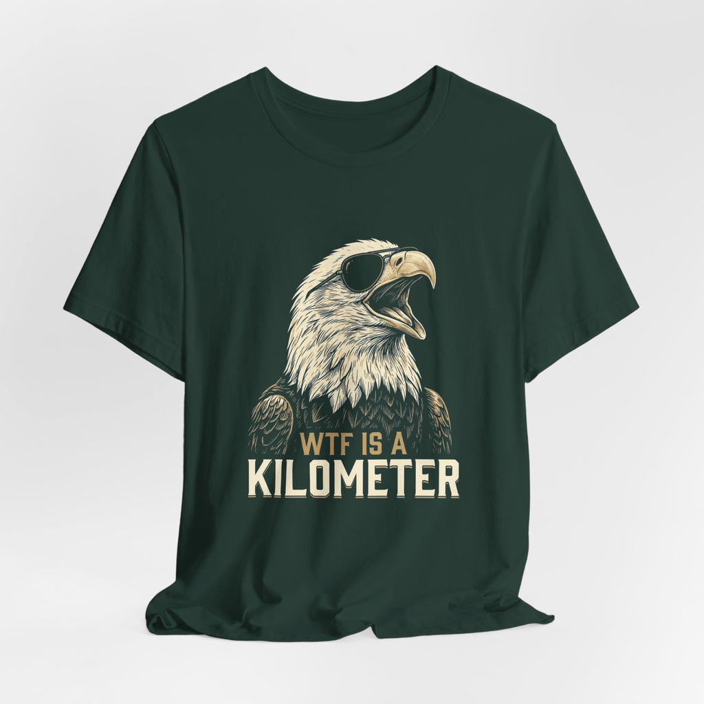 WTF Is A Kilometer Funny Eagle T-Shirt | Sarcastic 4th of July Tee | Anti-Metric America Gift