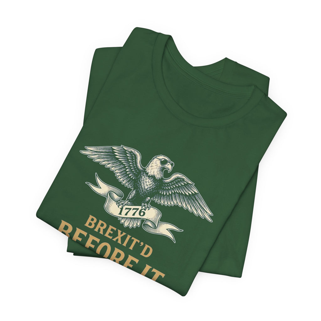 Brexit'd Before It Was Cool 1776 T-Shirt | Funny 4th of July Tee | Patriotic Independence Day Gift