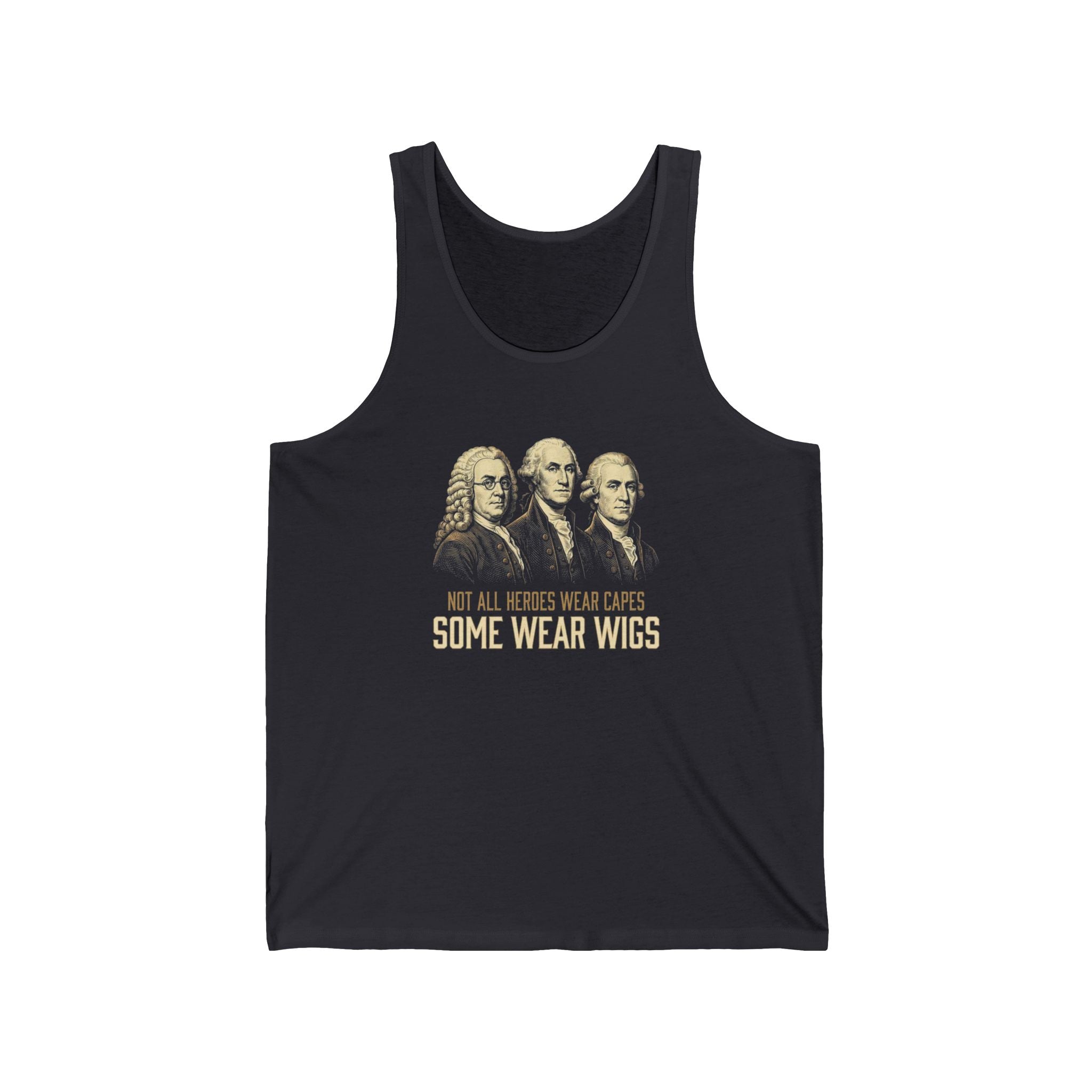 Not All Heroes Wear Capes Tank Top | Some Wear Wigs | Funny Founding Fathers Tee | 4th of July Gift | Patriotic American History Shirt
