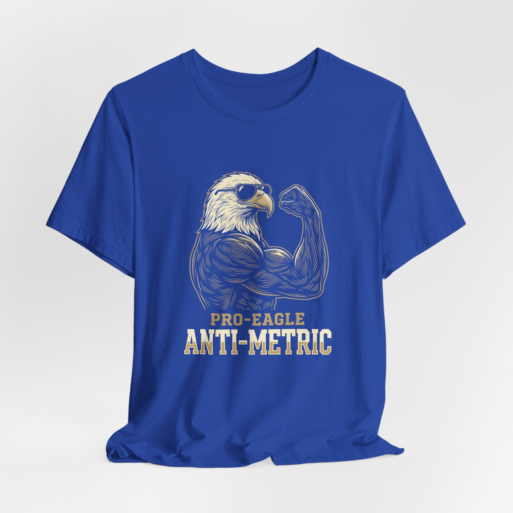 Pro-Eagle Anti-Metric Funny T-Shirt | Sarcastic 4th of July Eagle Tee | Patriotic America Gift
