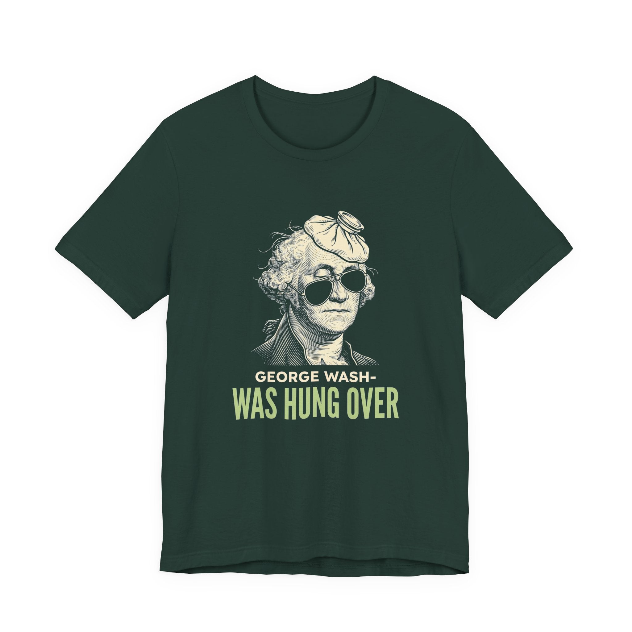George Washington Was Hung Over T-Shirt | Funny Patriotic Drinking Tee | 4th of July Hangover Gift | Beer Lover Shirt