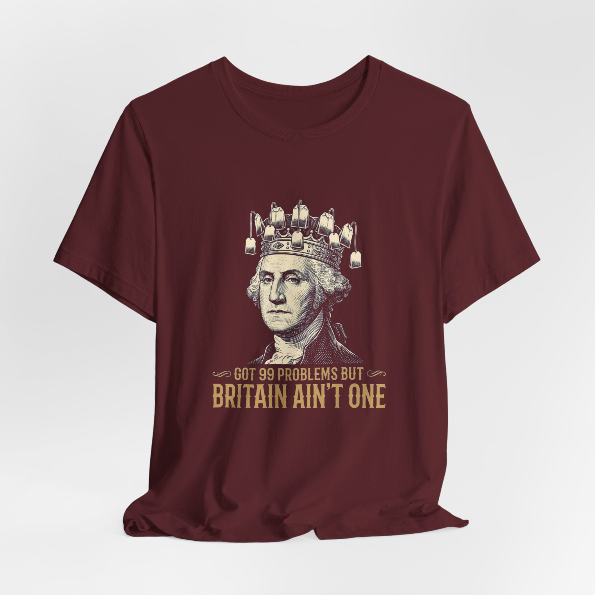 99 Problems But Britain Ain't One T-Shirt | Funny Washington 4th of July Tee | Sarcastic Patriotic History Gift