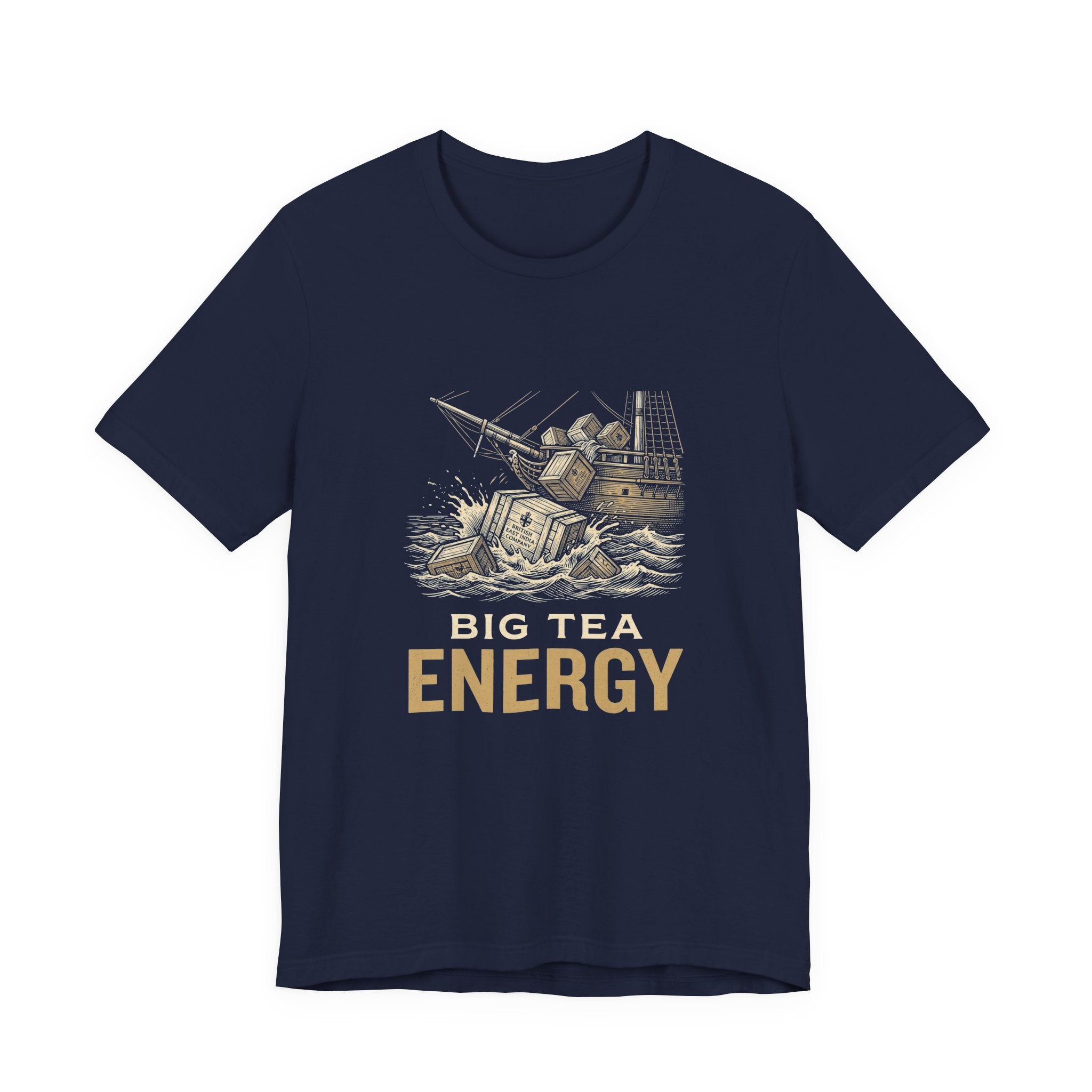 Big Tea Energy Funny 4th of July T-Shirt | Boston Tea Party Tee | Sarcastic Patriotic Gift