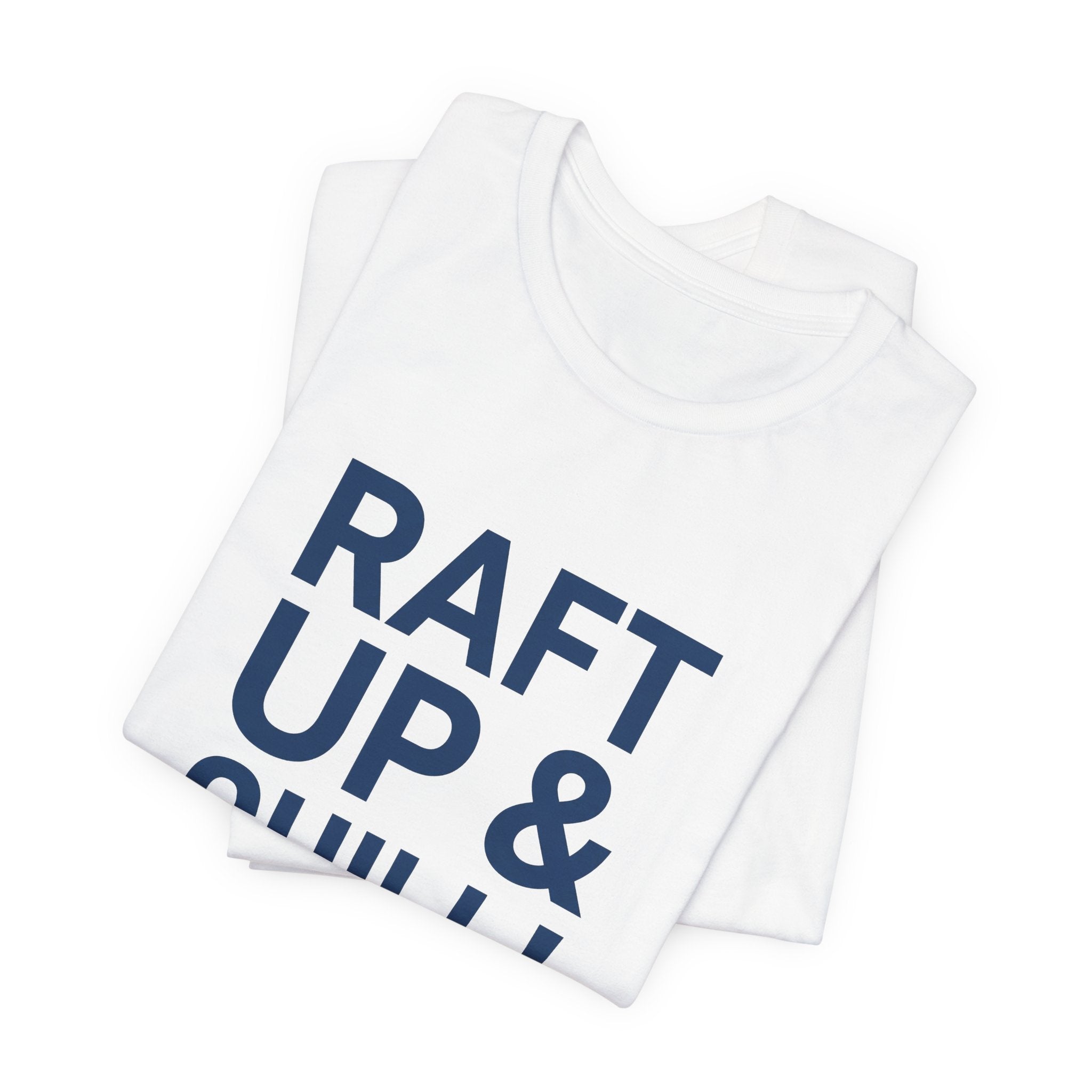 Raft Up & Chill! T-Shirt with Modern Typography