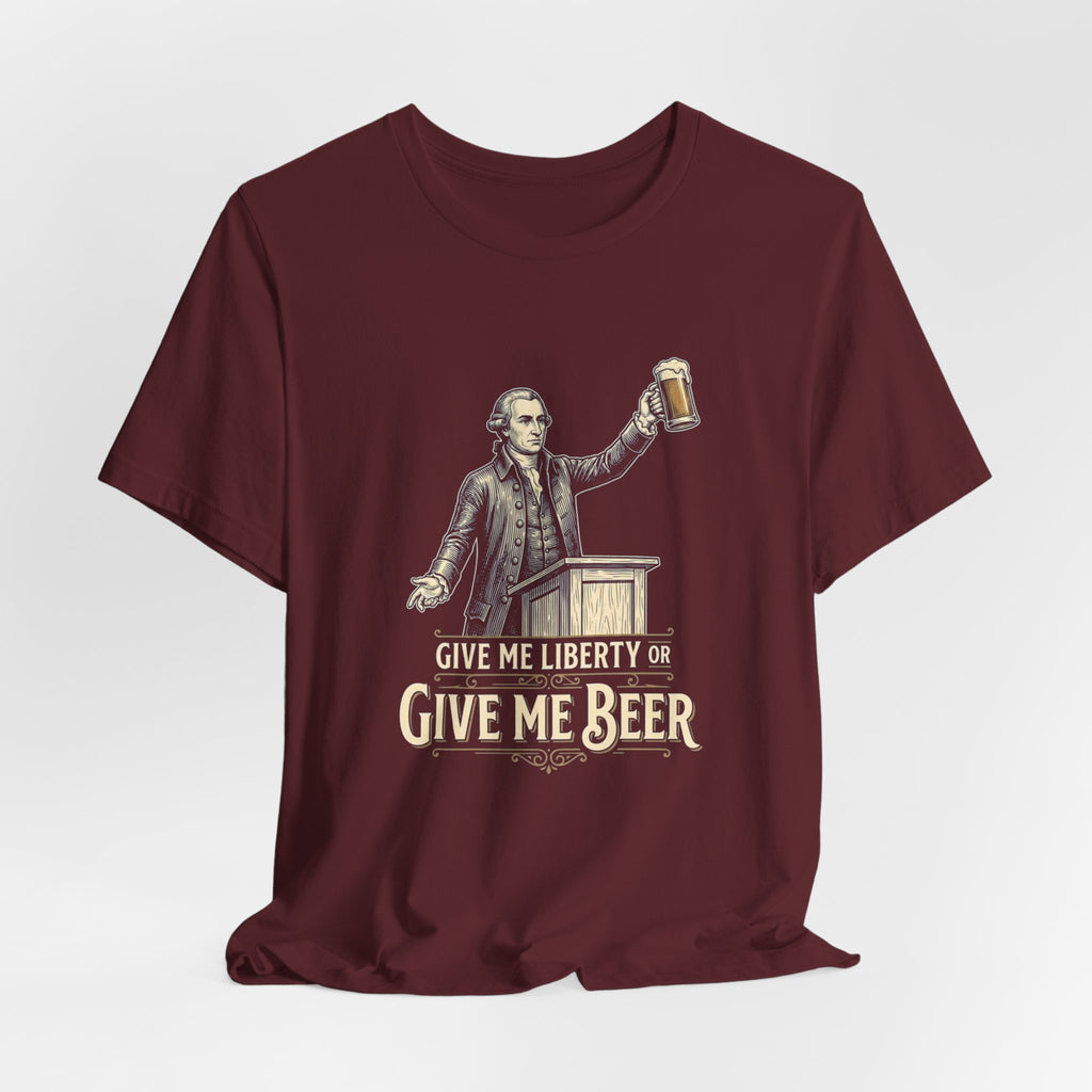 Give Me Liberty or Give Me Beer T-Shirt | Funny Patriotic Beer Lover Tee | 4th of July Drinking Shirt | Founding Father Gift