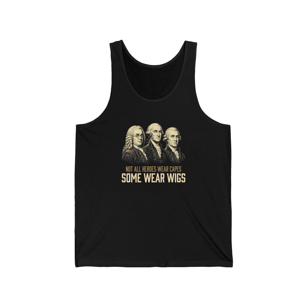 Not All Heroes Wear Capes Tank Top | Some Wear Wigs | Funny Founding Fathers Tee | 4th of July Gift | Patriotic American History Shirt