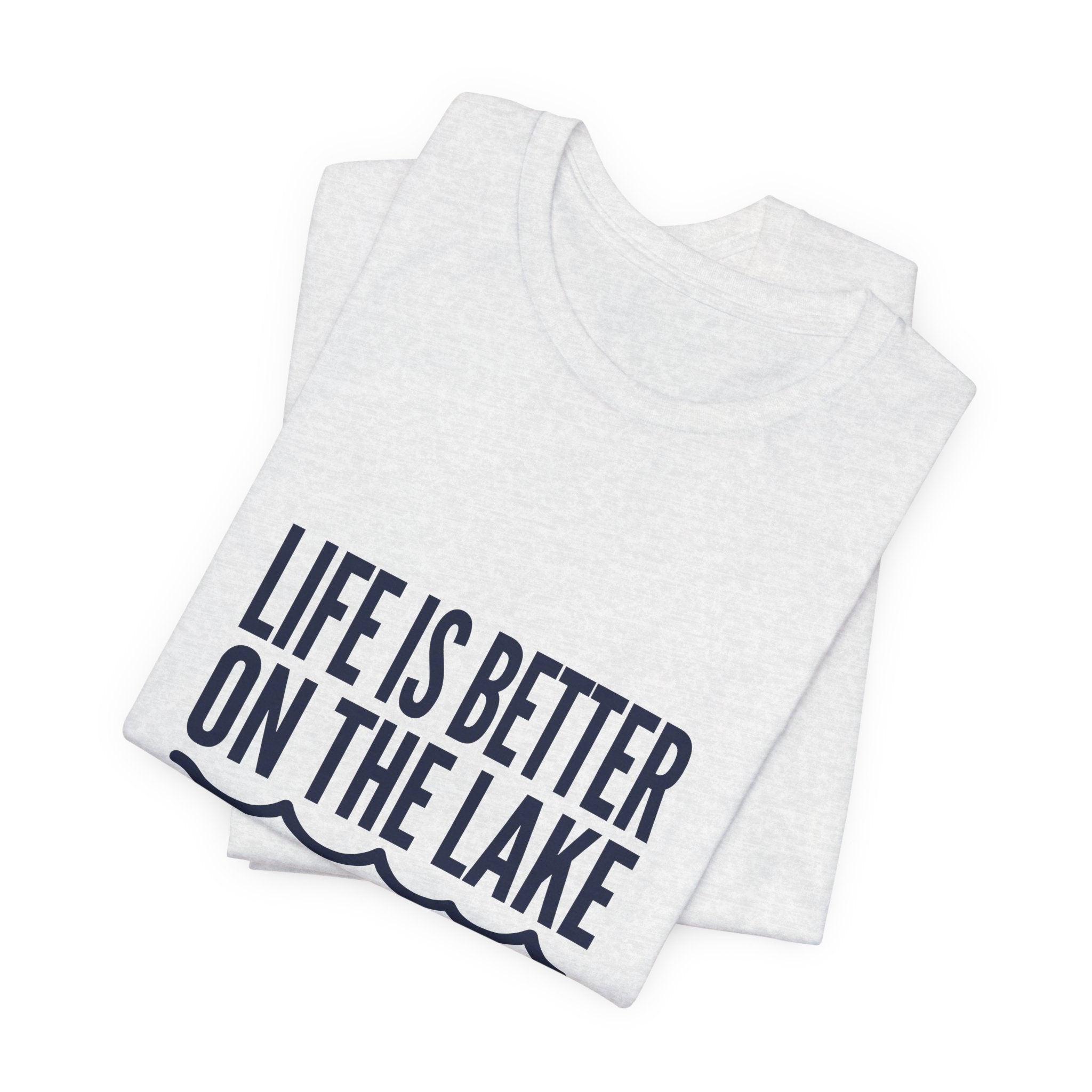Life is Better on the Lake Tee - Bold Typography Shirt