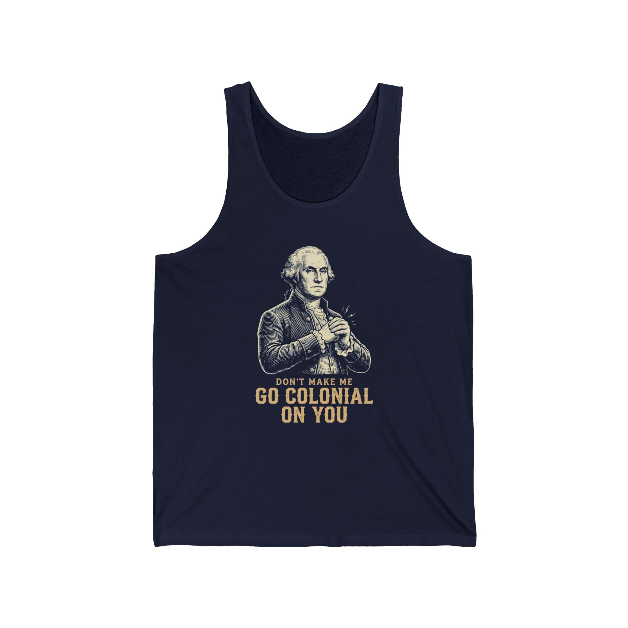 Don't Make Me Go Colonial On You Tank Top | Funny 4th of July Tee | Patriotic Washington Gift