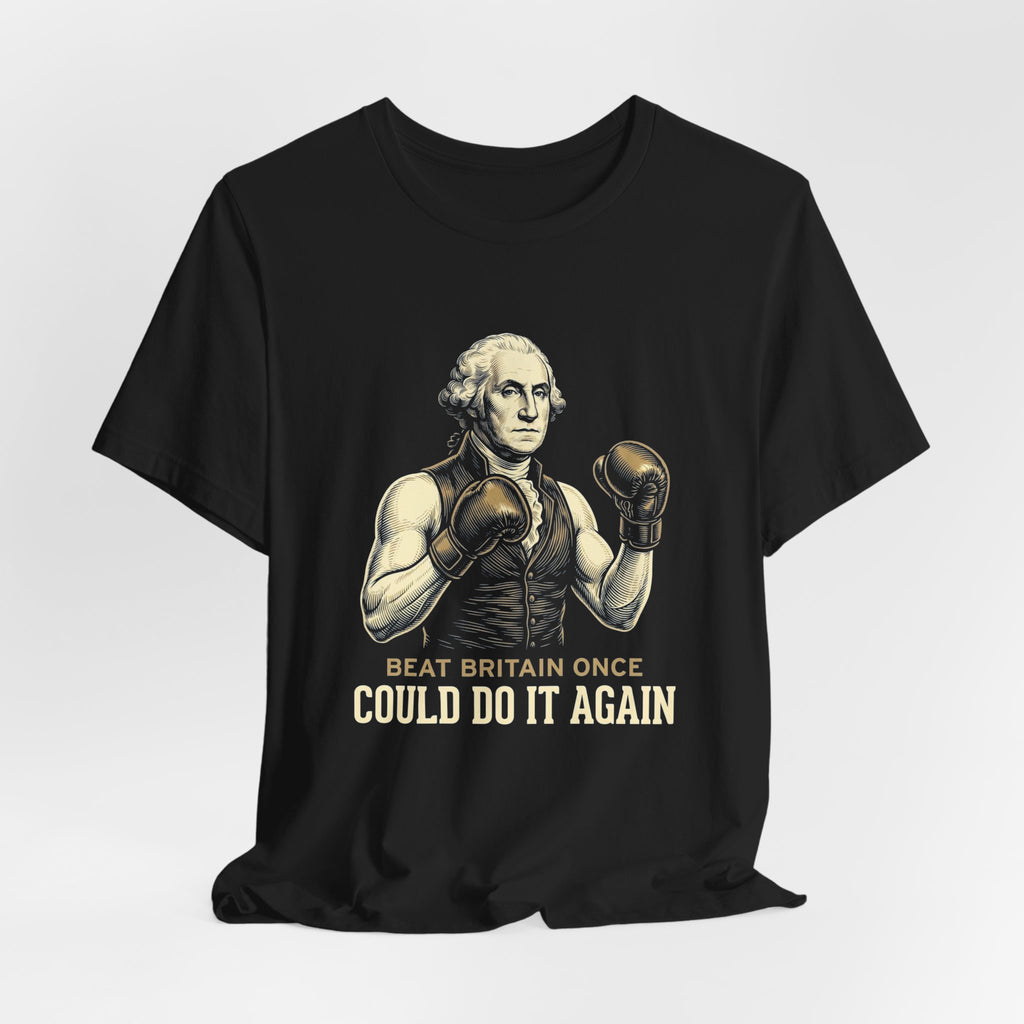 Beat Britain Once Could Do It Again T-Shirt | Funny Patriotic 4th of July Tee | Independence Gift