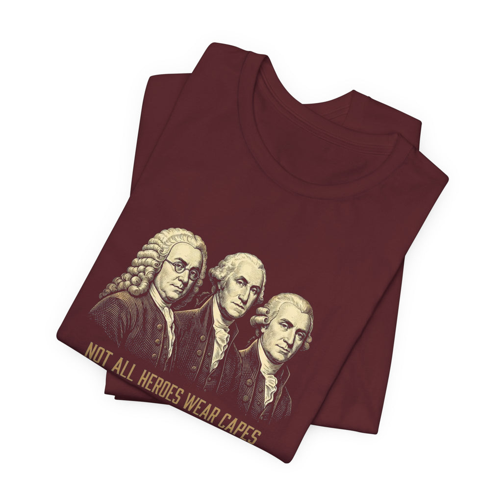 Not All Heroes Wear Capes T-Shirt | Some Wear Wigs | Funny Founding Fathers Tee | 4th of July Gift | Patriotic American History Shirt