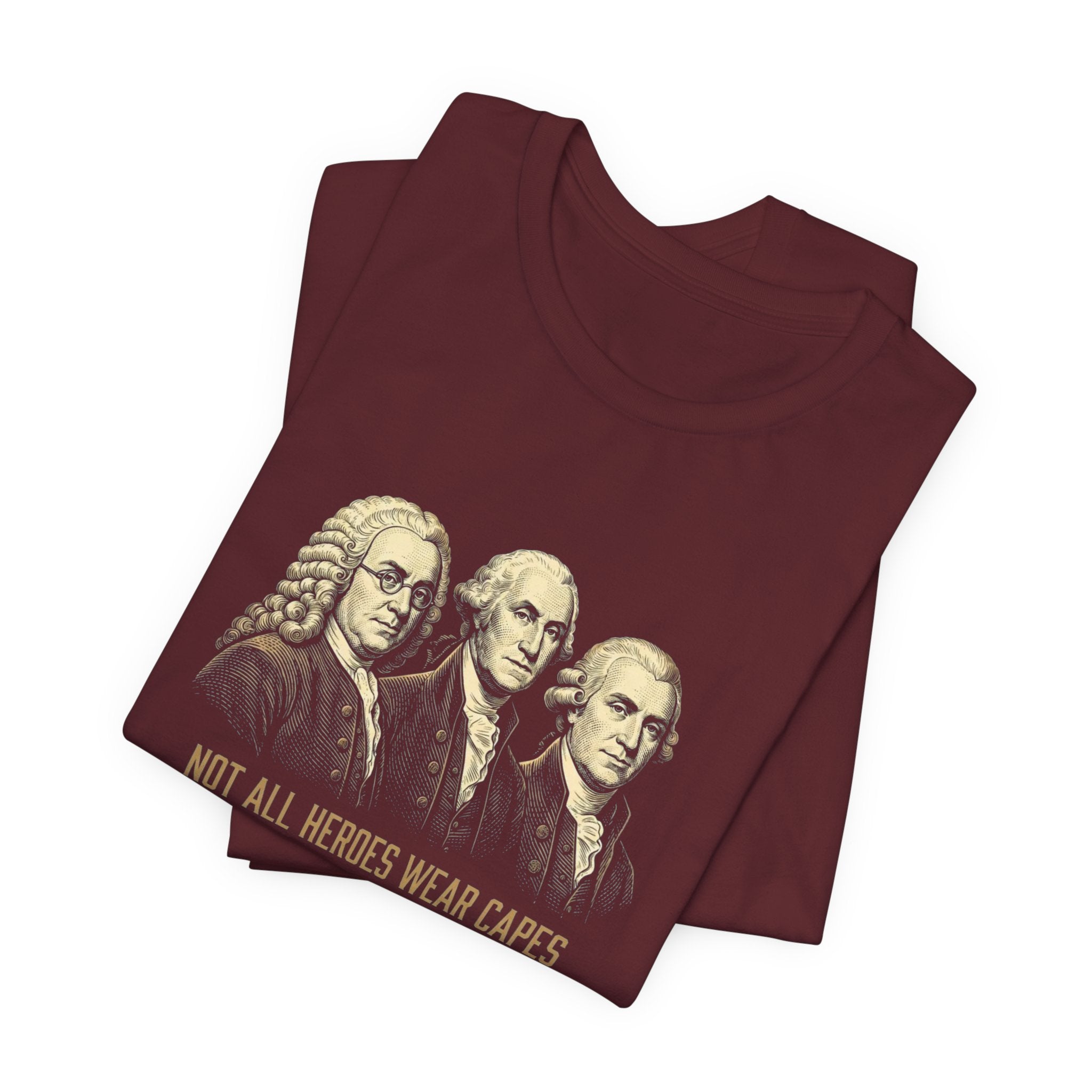 Not All Heroes Wear Capes T-Shirt | Some Wear Wigs | Funny Founding Fathers Tee | 4th of July Gift | Patriotic American History Shirt