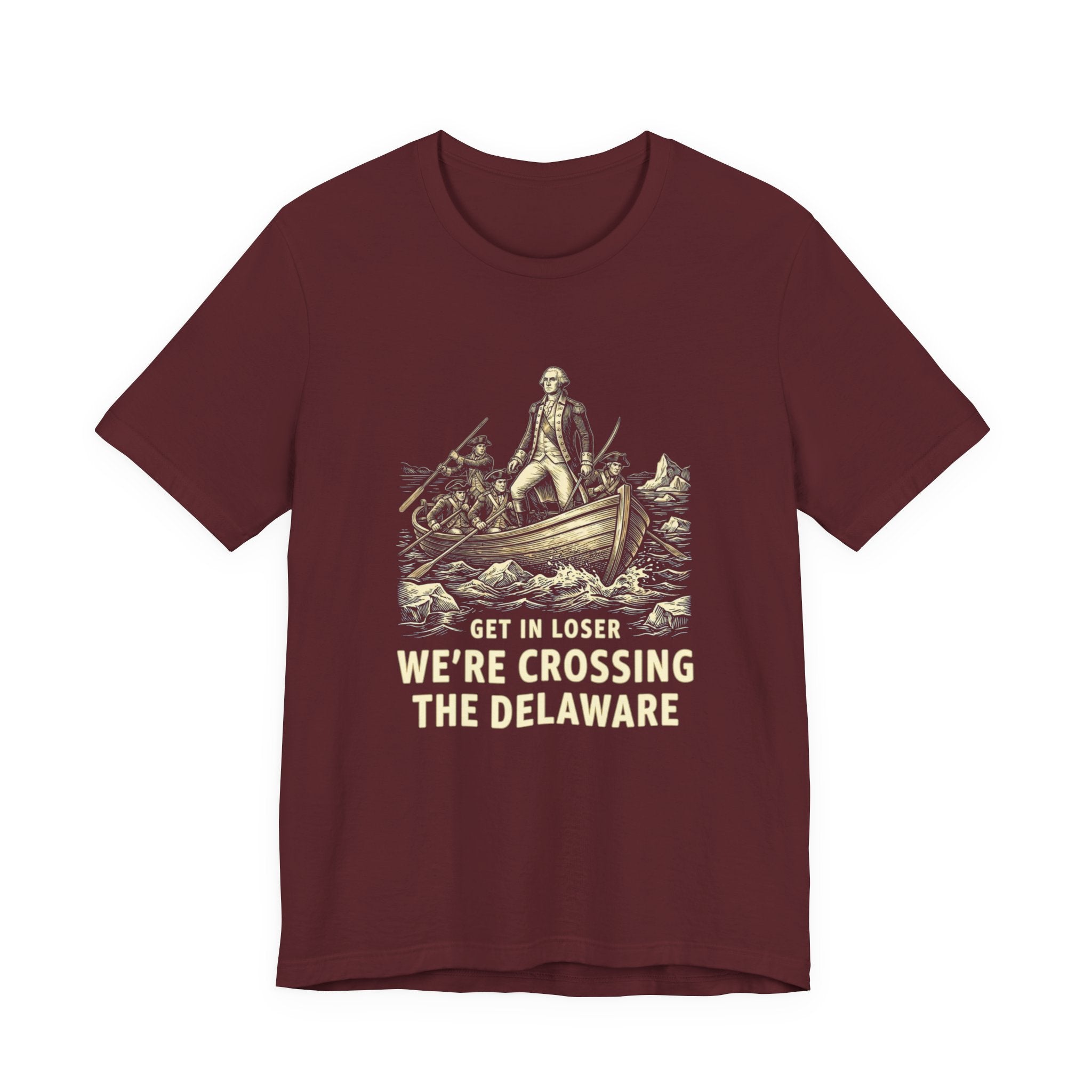 Get In Loser We're Crossing the Delaware T-Shirt | Funny 4th of July Tee | History Teacher Gift