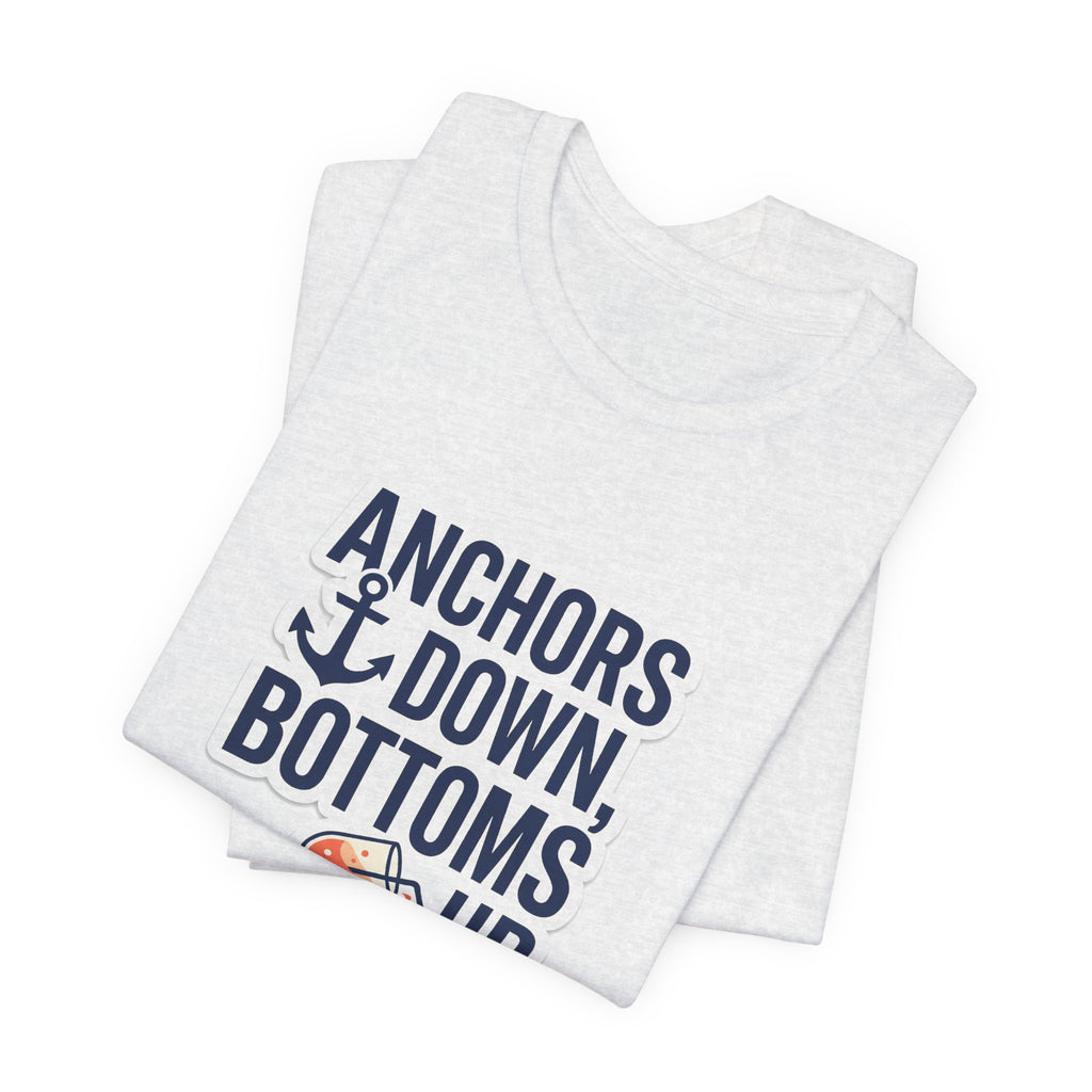 Anchors Down, Bottoms Up Tee - Bold Typography Lake Life Shirt