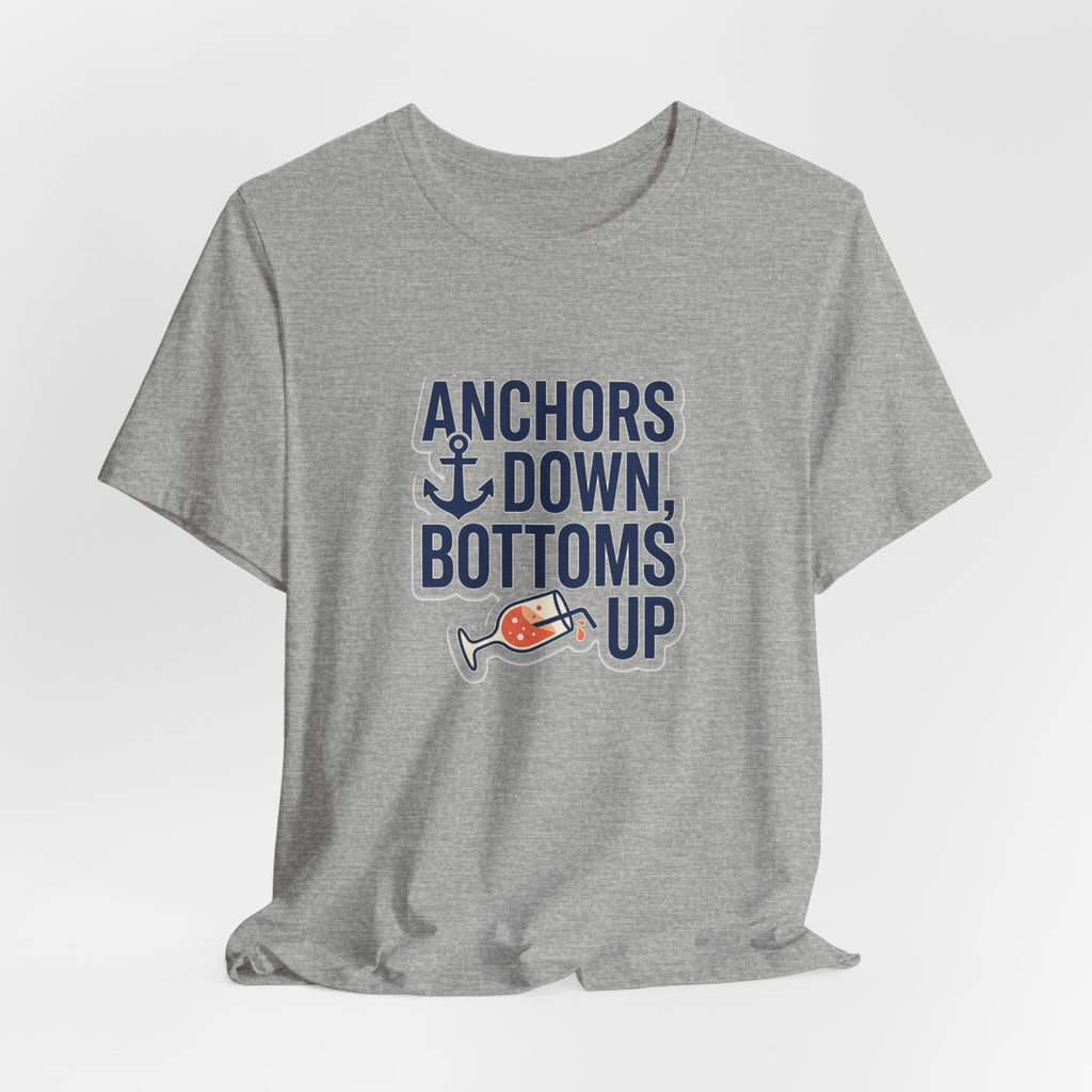Anchors Down, Bottoms Up Tee - Bold Typography Lake Life Shirt