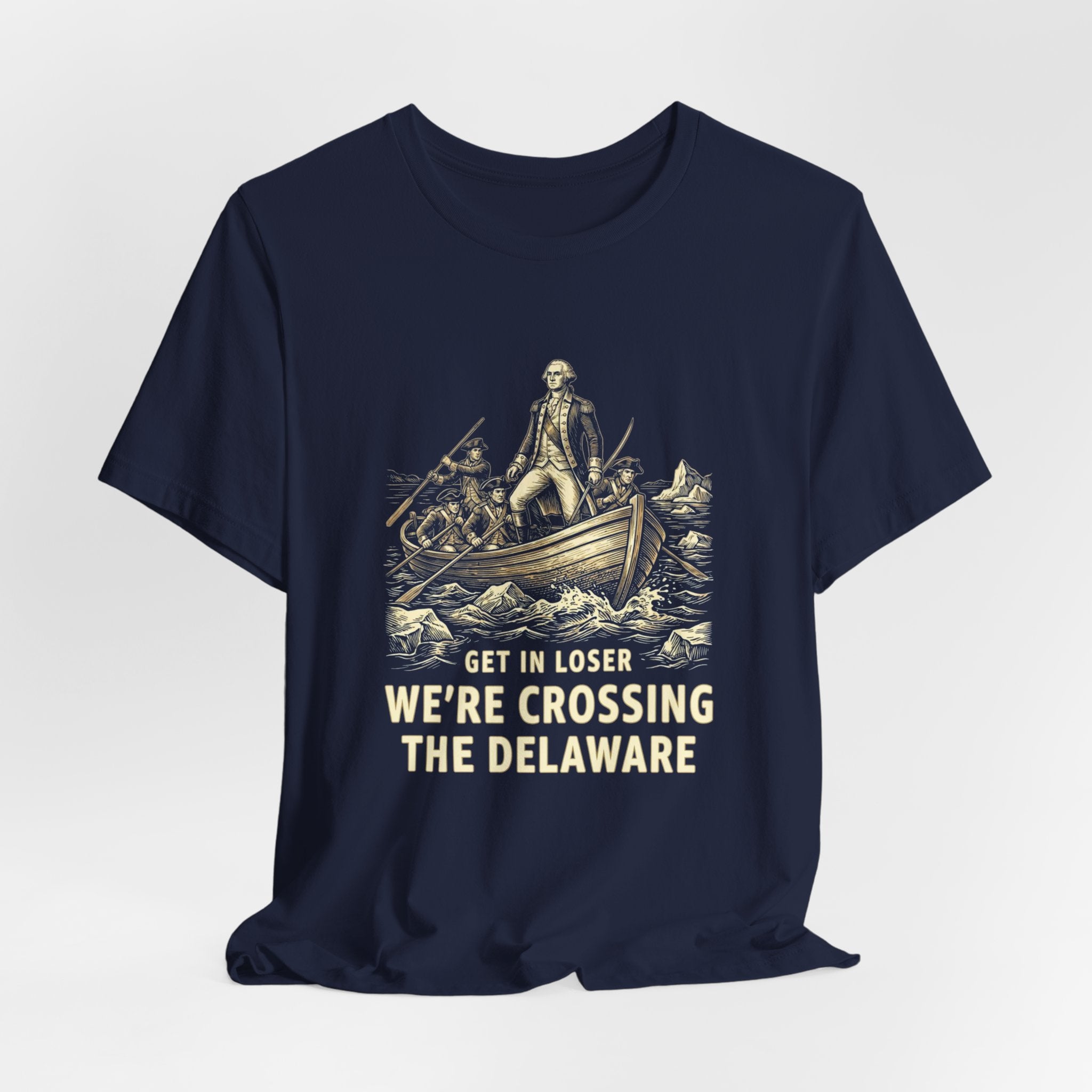 Get In Loser We're Crossing the Delaware T-Shirt | Funny 4th of July Tee | History Teacher Gift