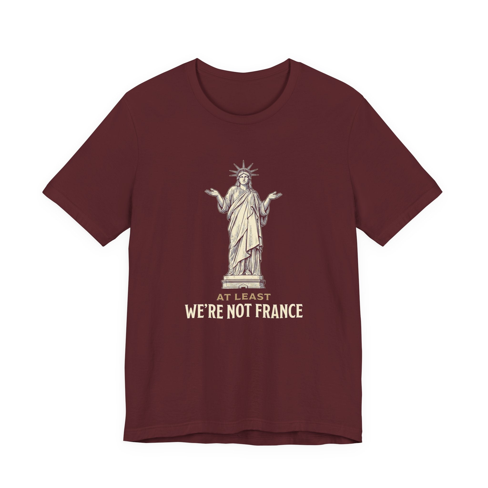 At Least We're Not France Funny T-Shirt | Sarcastic 4th of July Tee | Patriotic America Gift