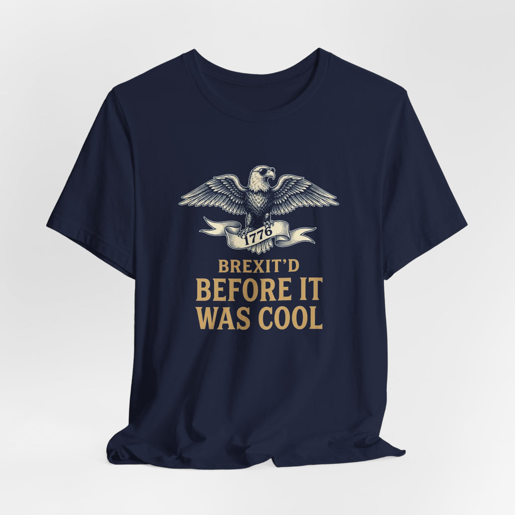 Brexit'd Before It Was Cool 1776 T-Shirt | Funny 4th of July Tee | Patriotic Independence Day Gift