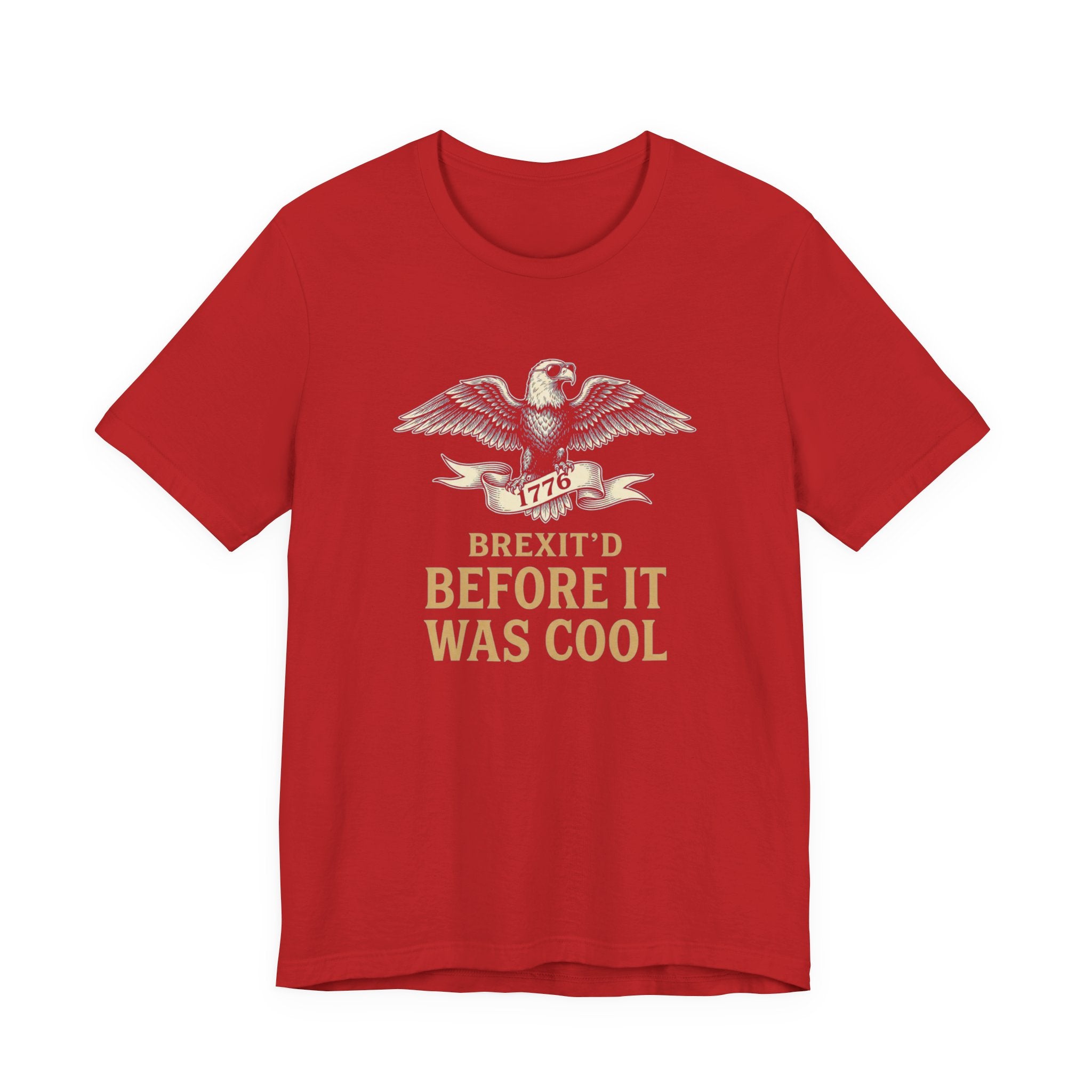 Brexit'd Before It Was Cool 1776 T-Shirt | Funny 4th of July Tee | Patriotic Independence Day Gift