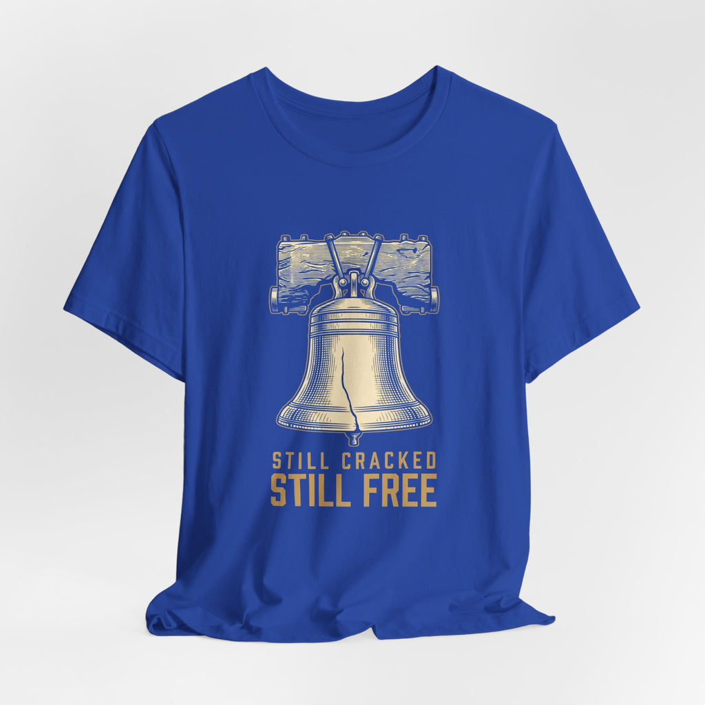 Still Cracked. Still Free. T-Shirt | Funny Liberty Bell 4th of July Tee | History Gift