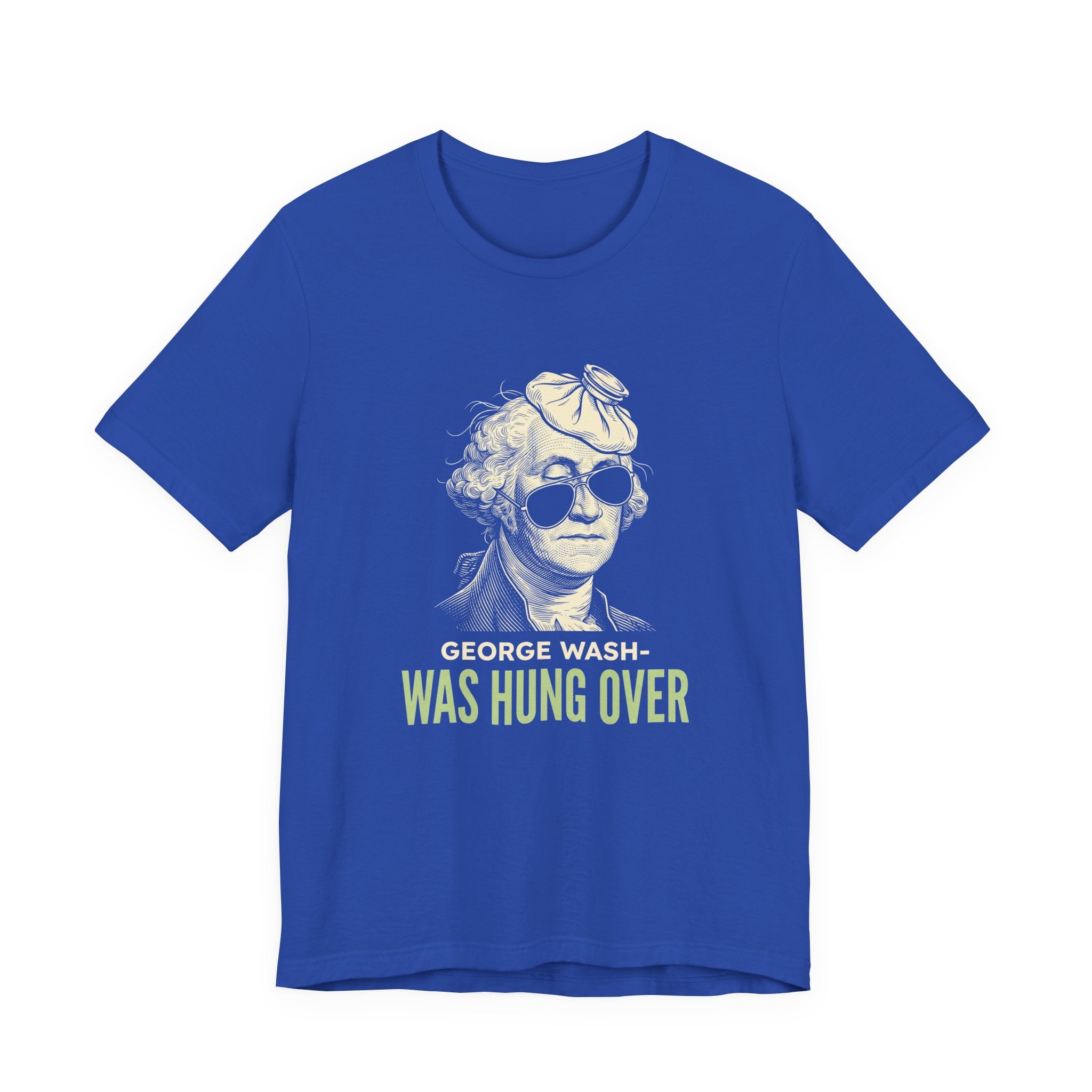George Washington Was Hung Over T-Shirt | Funny Patriotic Drinking Tee | 4th of July Hangover Gift | Beer Lover Shirt