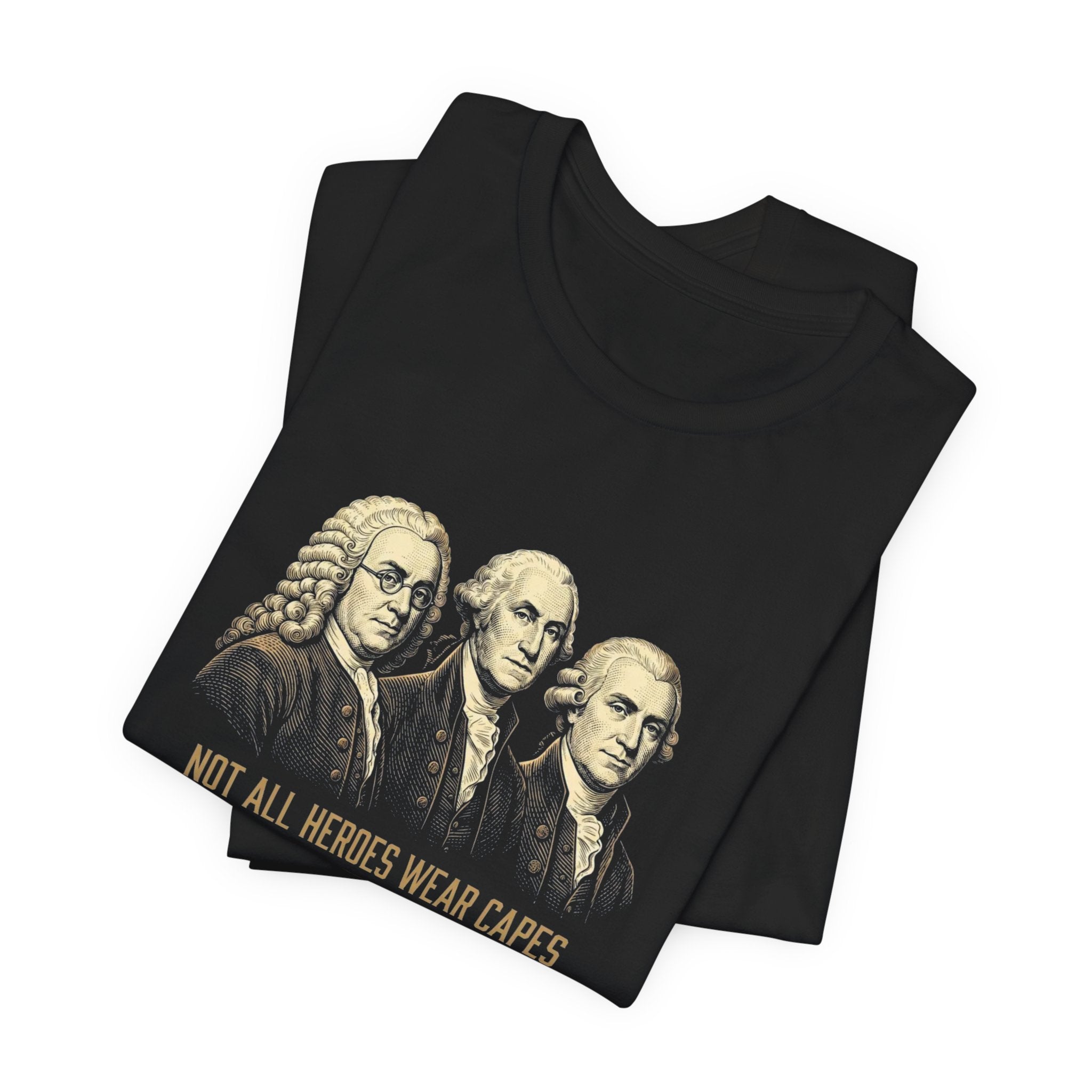 Not All Heroes Wear Capes T-Shirt | Some Wear Wigs | Funny Founding Fathers Tee | 4th of July Gift | Patriotic American History Shirt