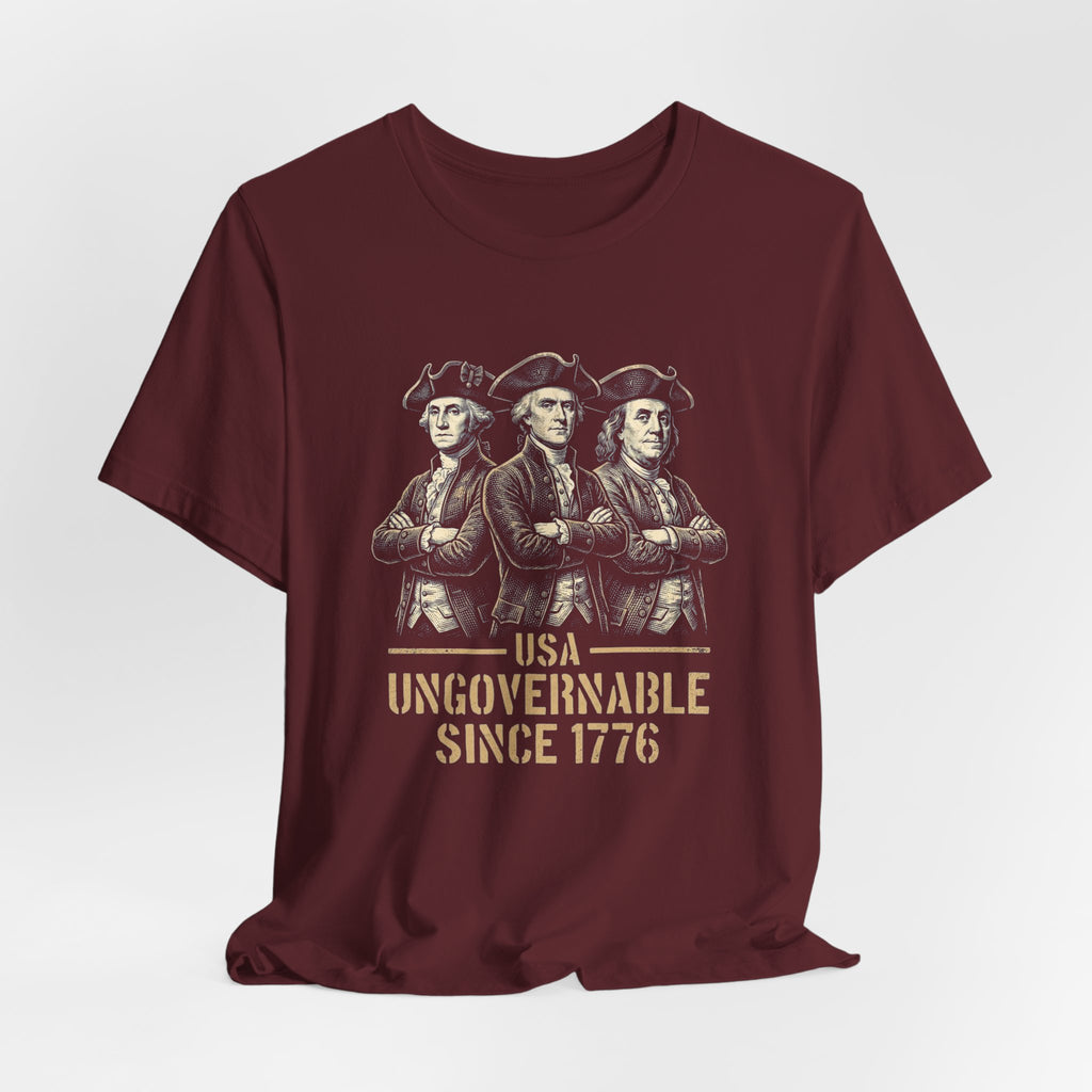 USA Ungovernable Since 1776 T-Shirt | Funny Founding Fathers 4th of July Tee | Patriotic Gift