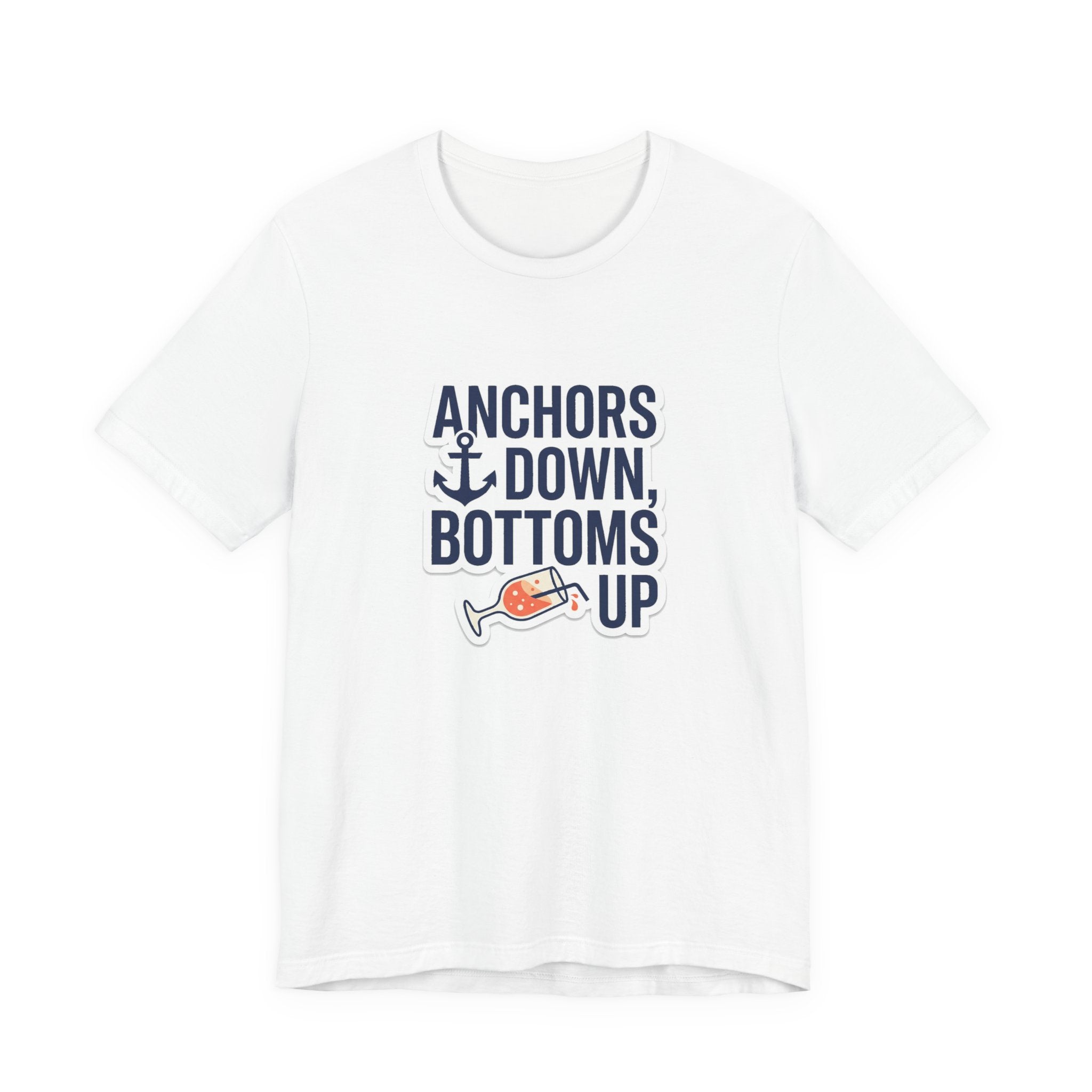 Anchors Down, Bottoms Up Tee - Bold Typography Lake Life Shirt