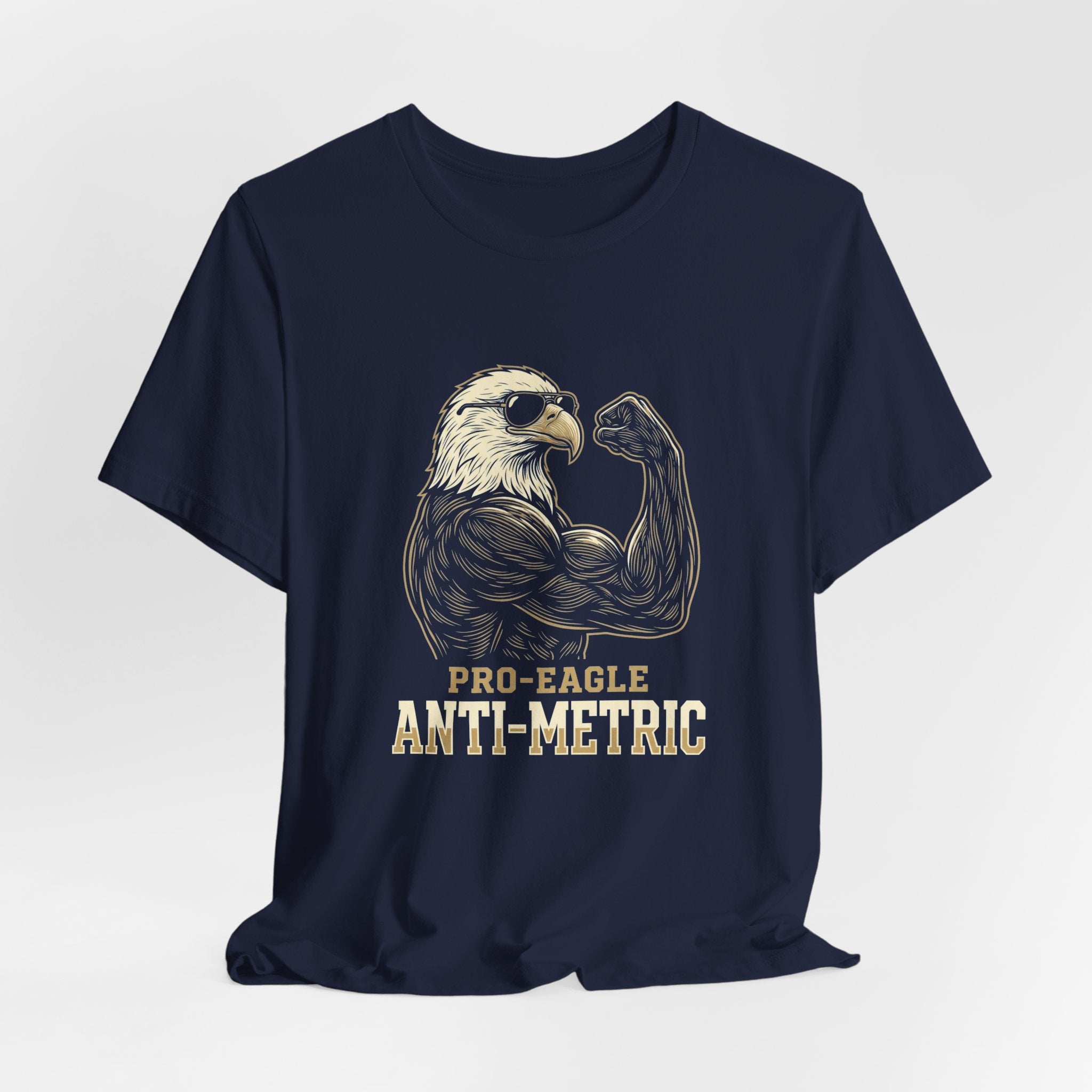 Pro-Eagle Anti-Metric Funny T-Shirt | Sarcastic 4th of July Eagle Tee | Patriotic America Gift