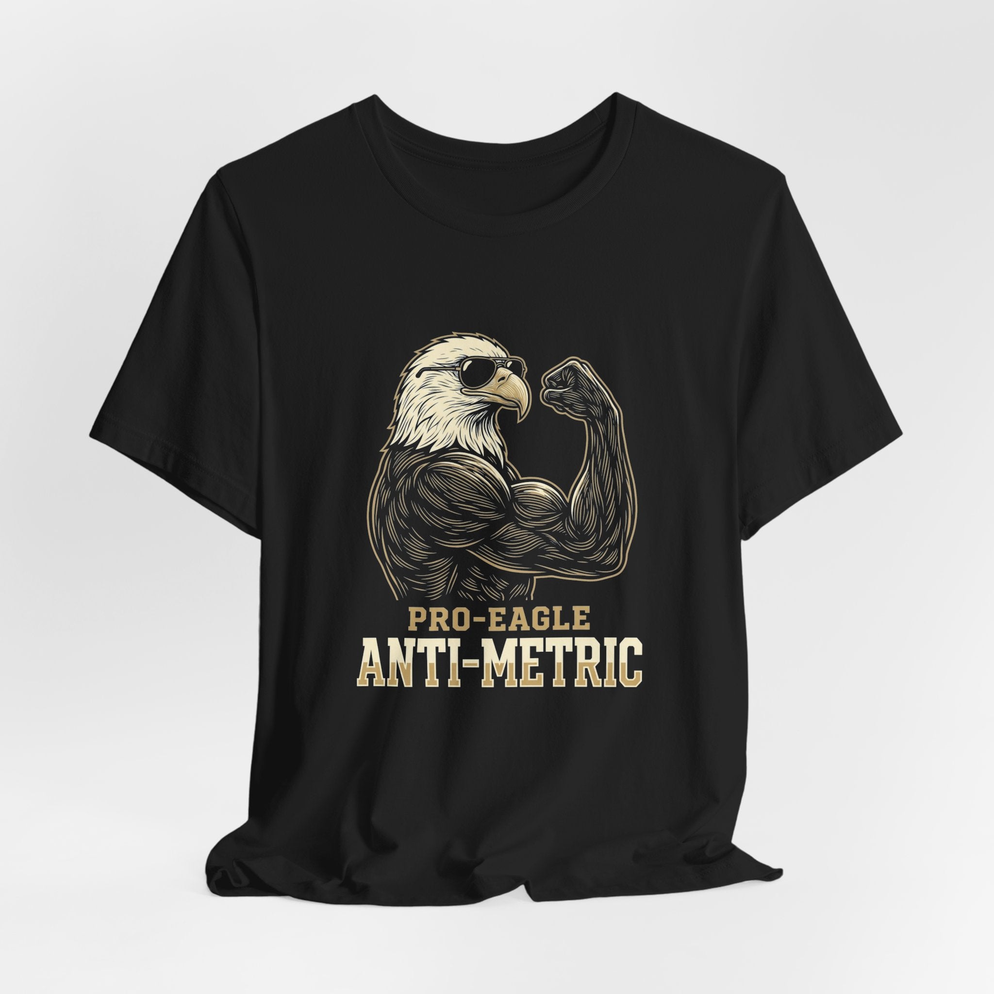 Pro-Eagle Anti-Metric Funny T-Shirt | Sarcastic 4th of July Eagle Tee | Patriotic America Gift