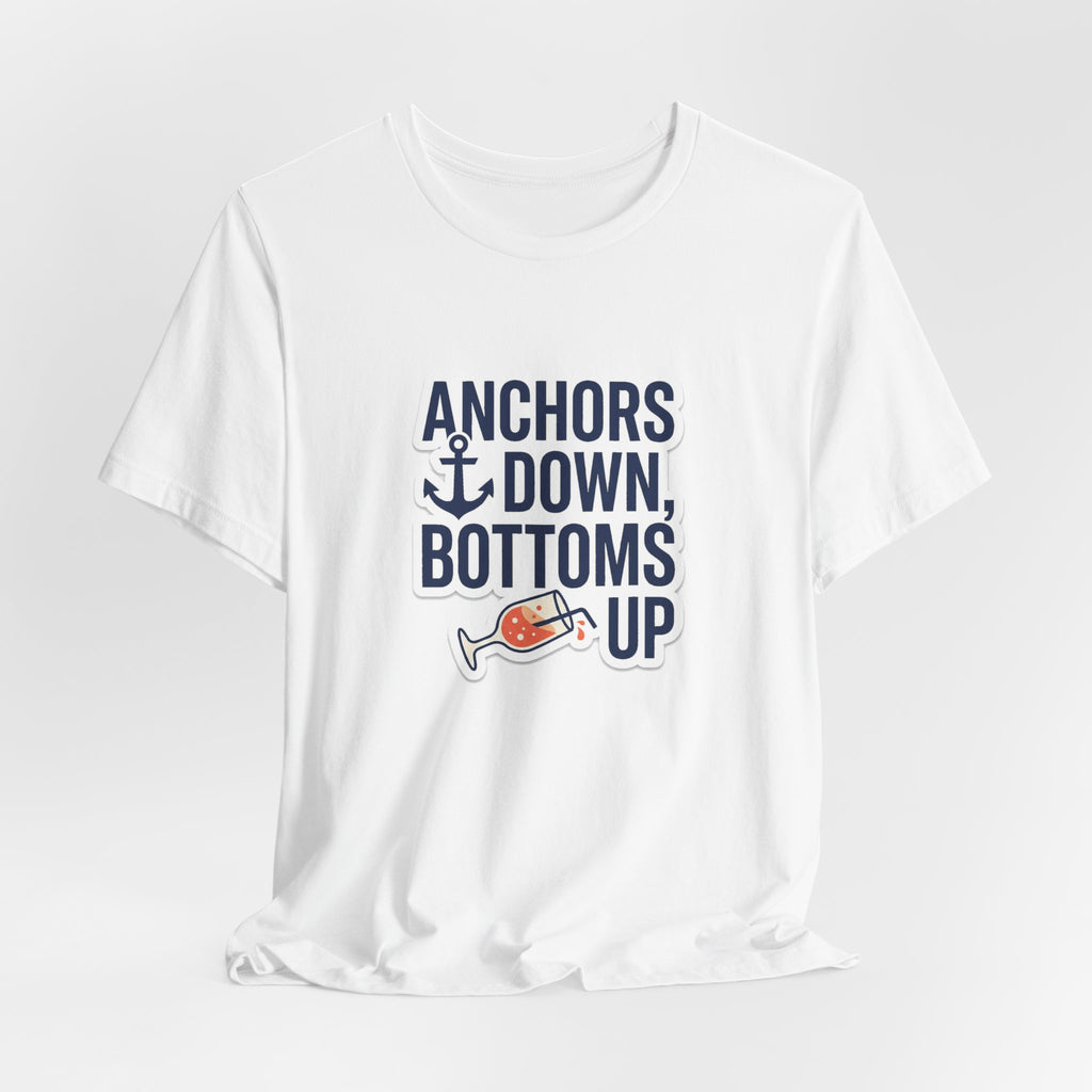 Anchors Down, Bottoms Up Tee - Bold Typography Lake Life Shirt