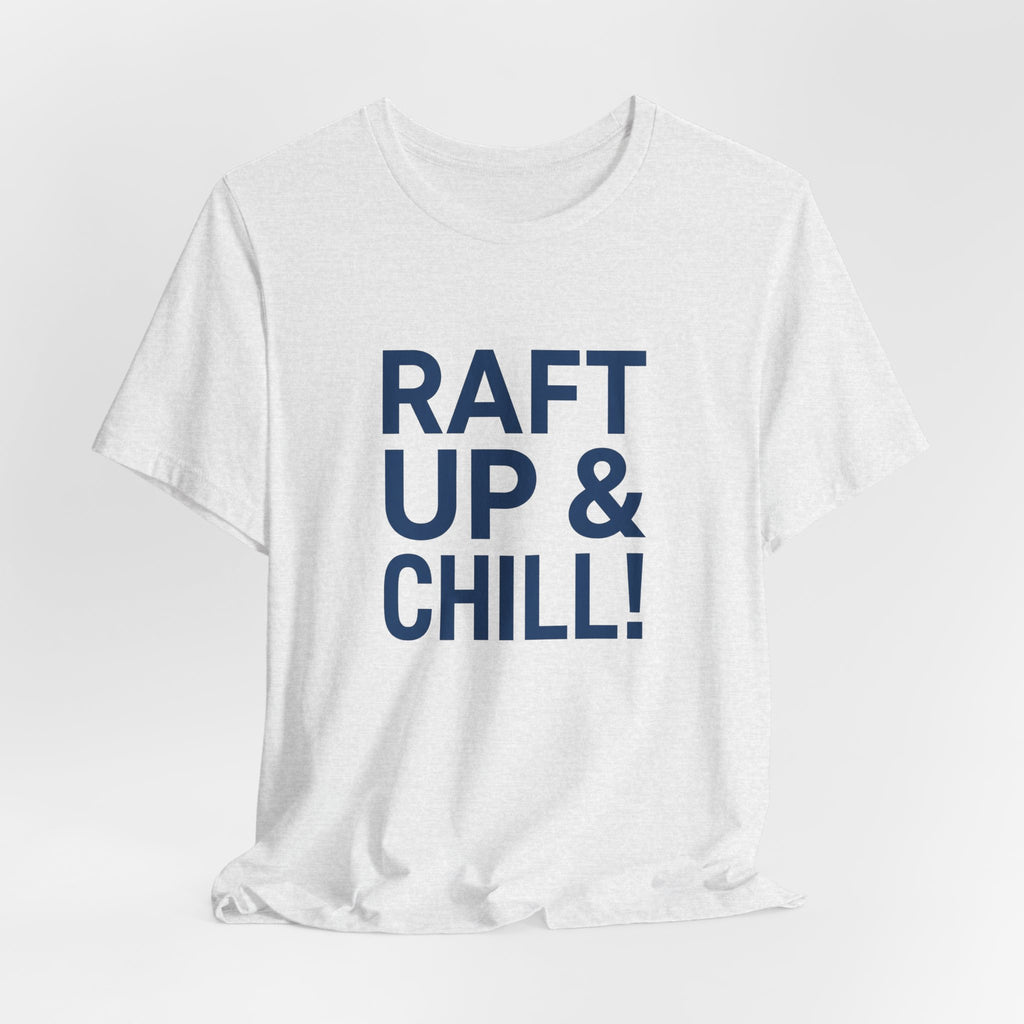 Raft Up & Chill! T-Shirt with Modern Typography