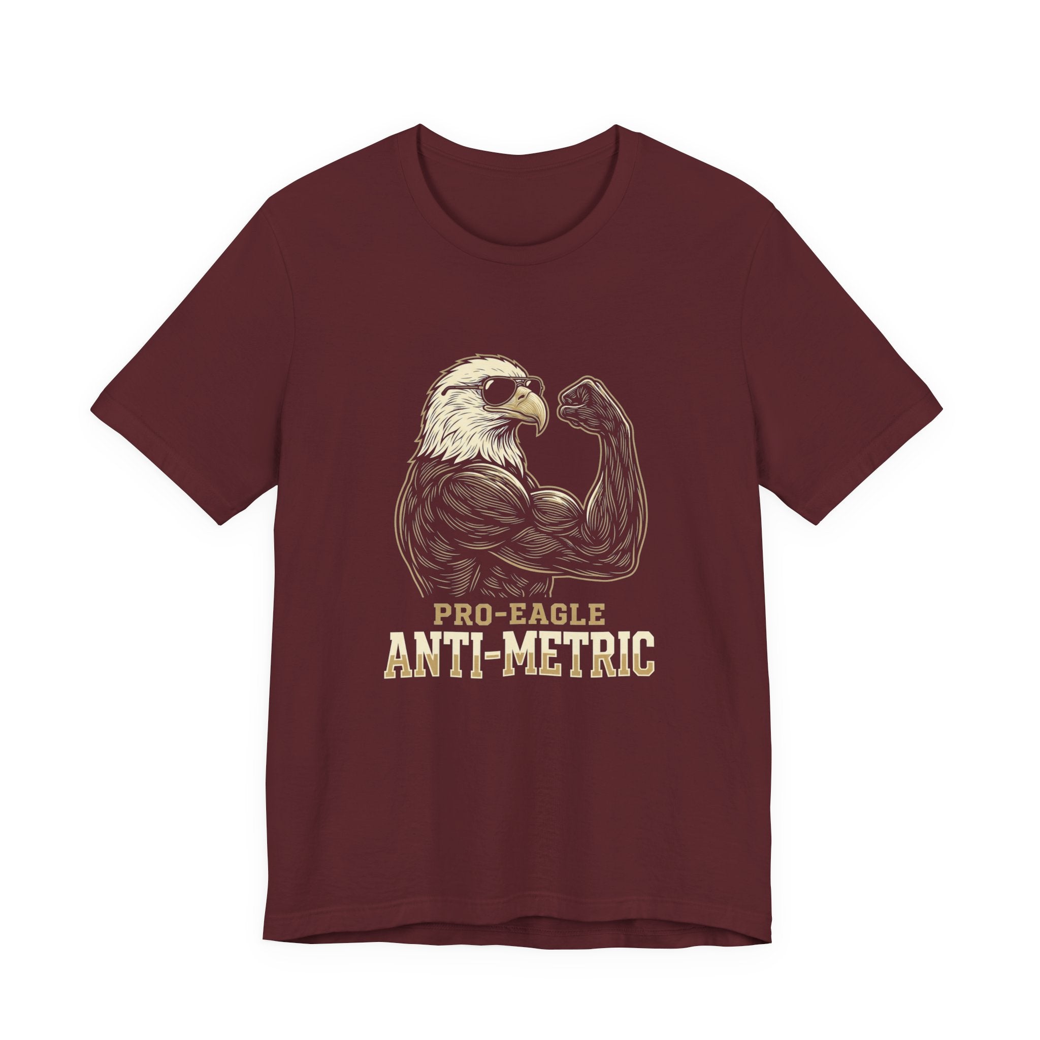 Pro-Eagle Anti-Metric Funny T-Shirt | Sarcastic 4th of July Eagle Tee | Patriotic America Gift