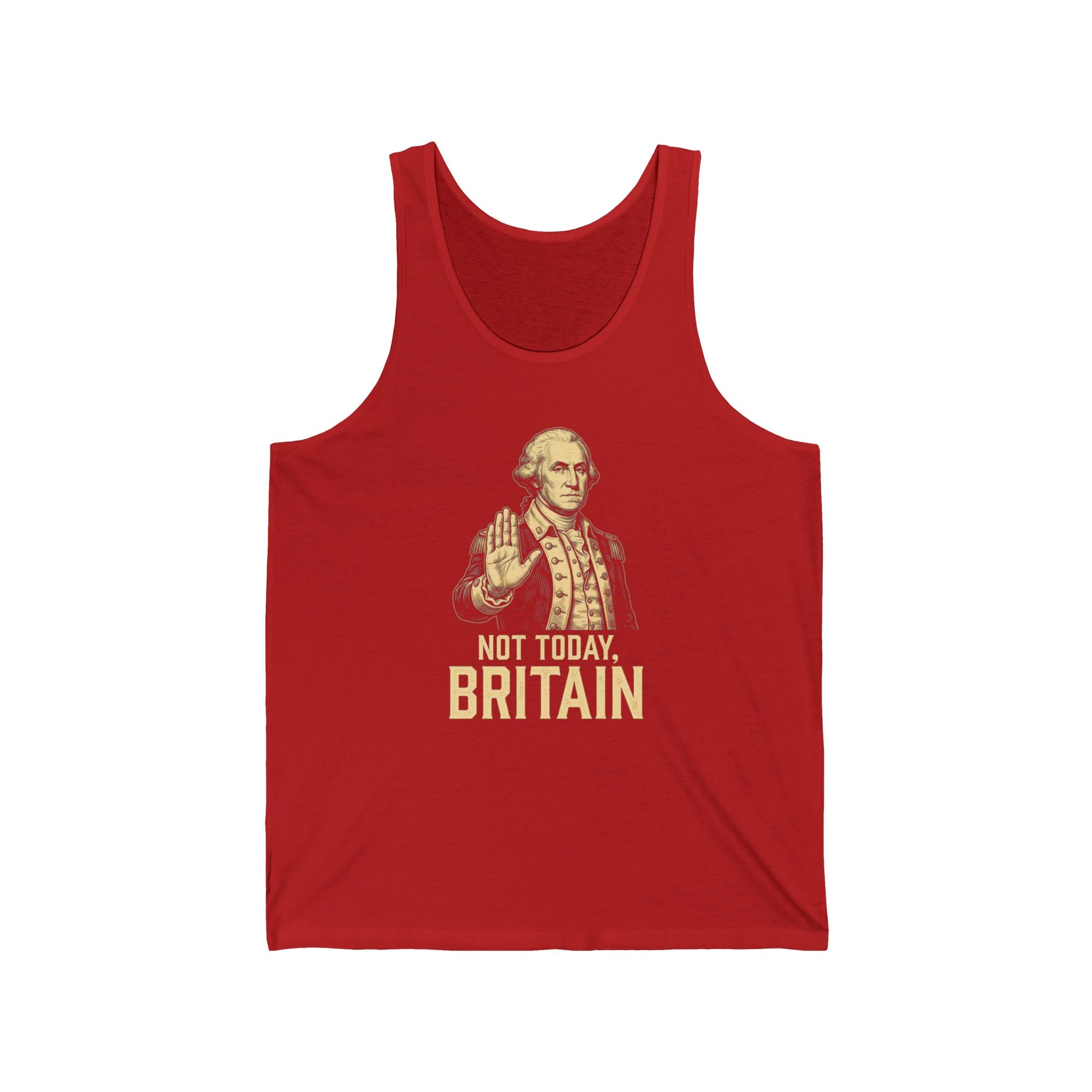 Not Today Britain Funny Tank Top | Sarcastic 4th of July Washington Tee | Patriotic Independence Gift