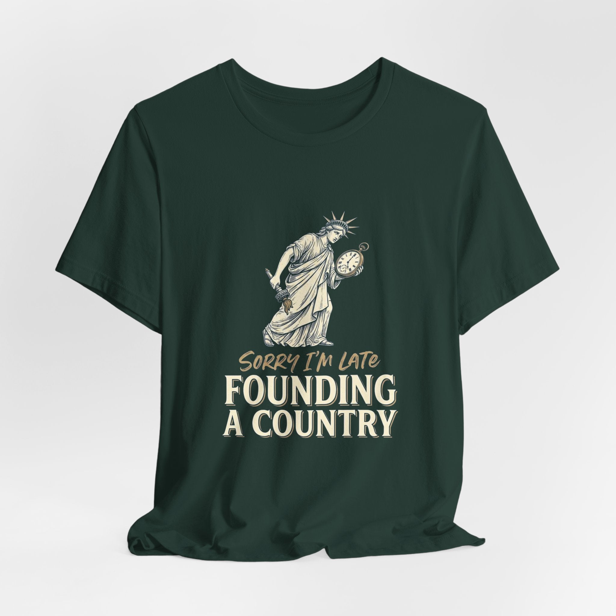 Sorry I'm Late Founding A Country T-Shirt | Funny Lady Liberty 4th of July Tee | Patriotic Gift