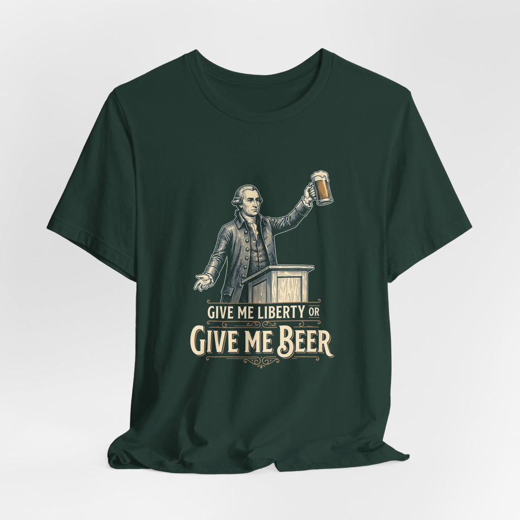 Give Me Liberty or Give Me Beer T-Shirt | Funny Patriotic Beer Lover Tee | 4th of July Drinking Shirt | Founding Father Gift