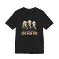 Not All Heroes Wear Capes T-Shirt | Some Wear Wigs | Funny Founding Fathers Tee | 4th of July Gift | Patriotic American History Shirt