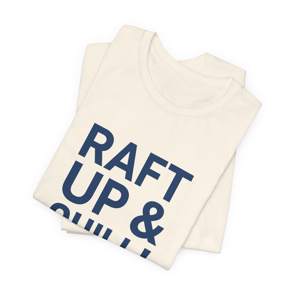 Raft Up & Chill! T-Shirt with Modern Typography