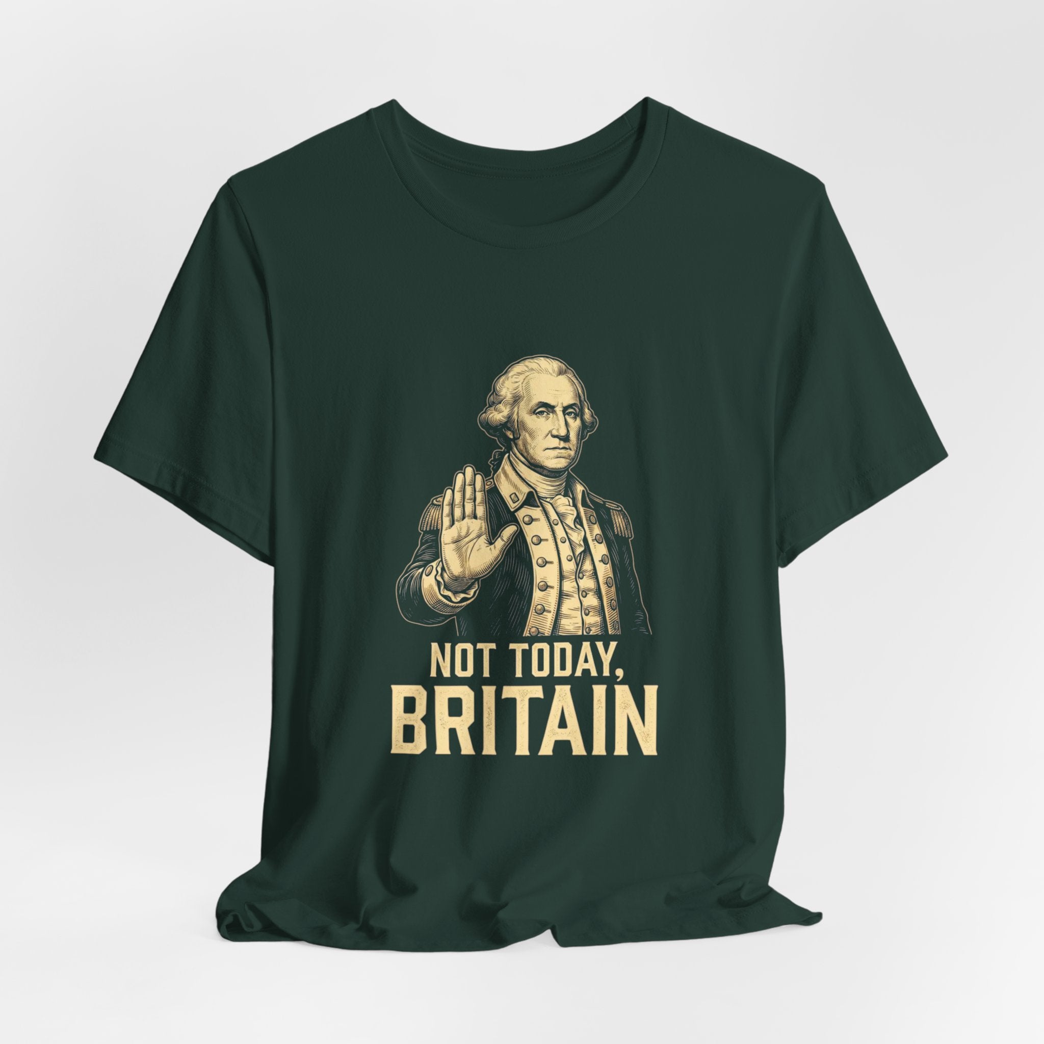 Not Today Britain Funny T-Shirt | Sarcastic 4th of July Washington Tee | Patriotic Independence Gift