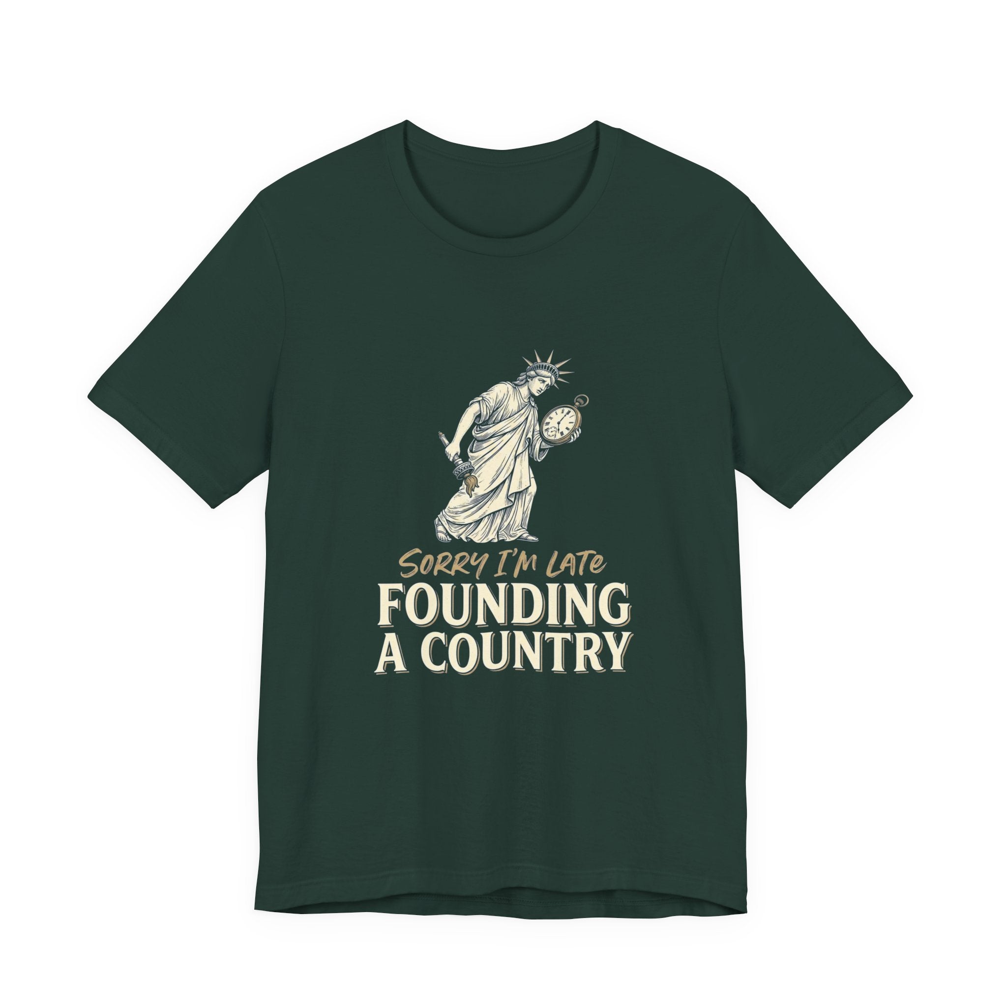 Sorry I'm Late Founding A Country T-Shirt | Funny Lady Liberty 4th of July Tee | Patriotic Gift