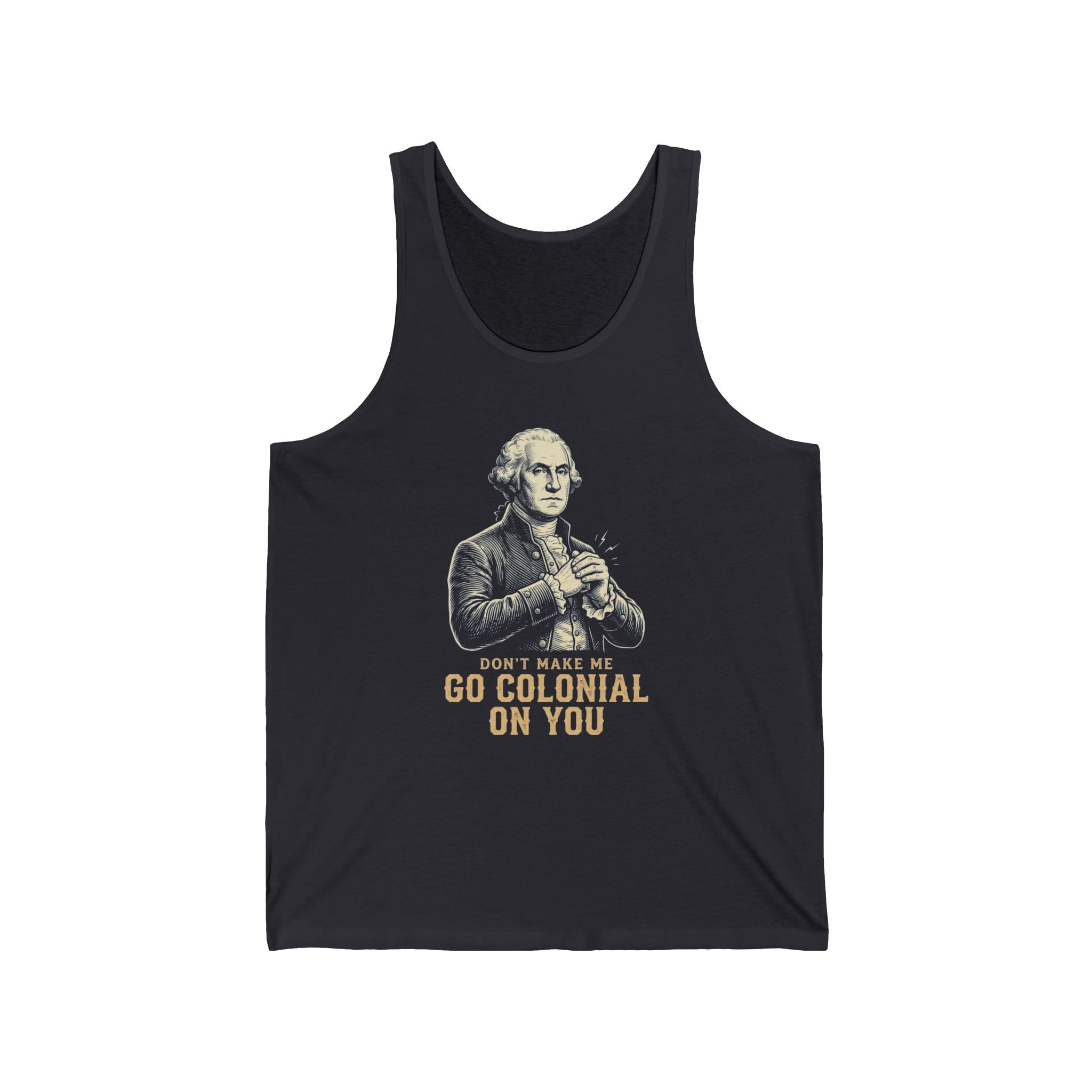 Don't Make Me Go Colonial On You Tank Top | Funny 4th of July Tee | Patriotic Washington Gift