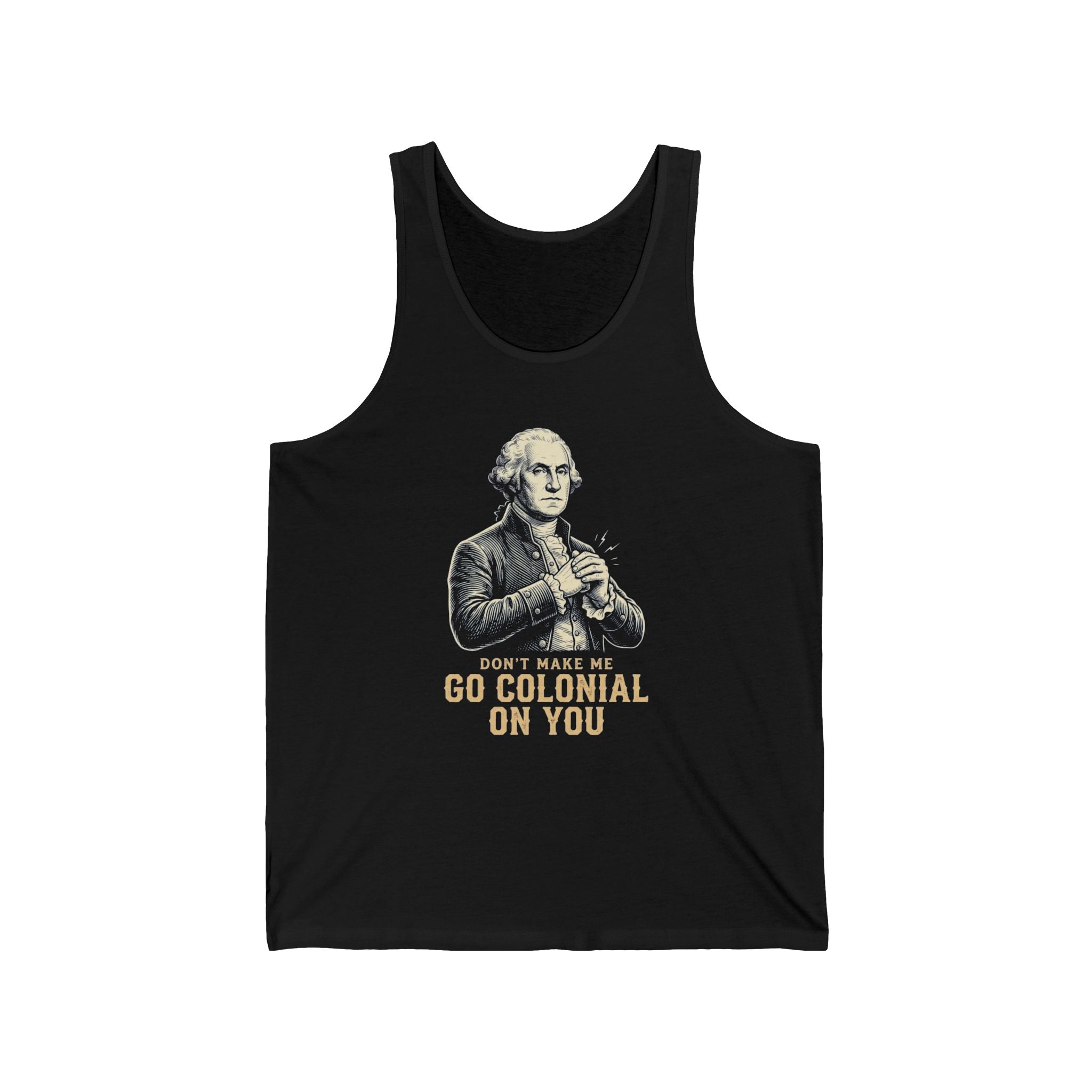 Don't Make Me Go Colonial On You Tank Top | Funny 4th of July Tee | Patriotic Washington Gift