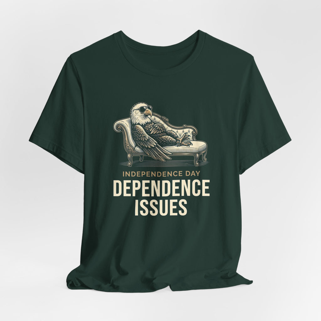 Independence Day Dependence Issues T-Shirt | Funny Eagle 4th of July Tee | Sarcastic Patriotic Gift