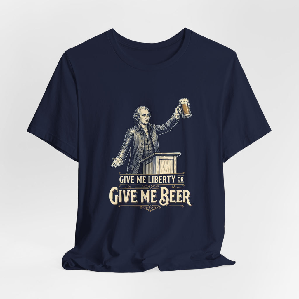 Give Me Liberty or Give Me Beer T-Shirt | Funny Patriotic Beer Lover Tee | 4th of July Drinking Shirt | Founding Father Gift