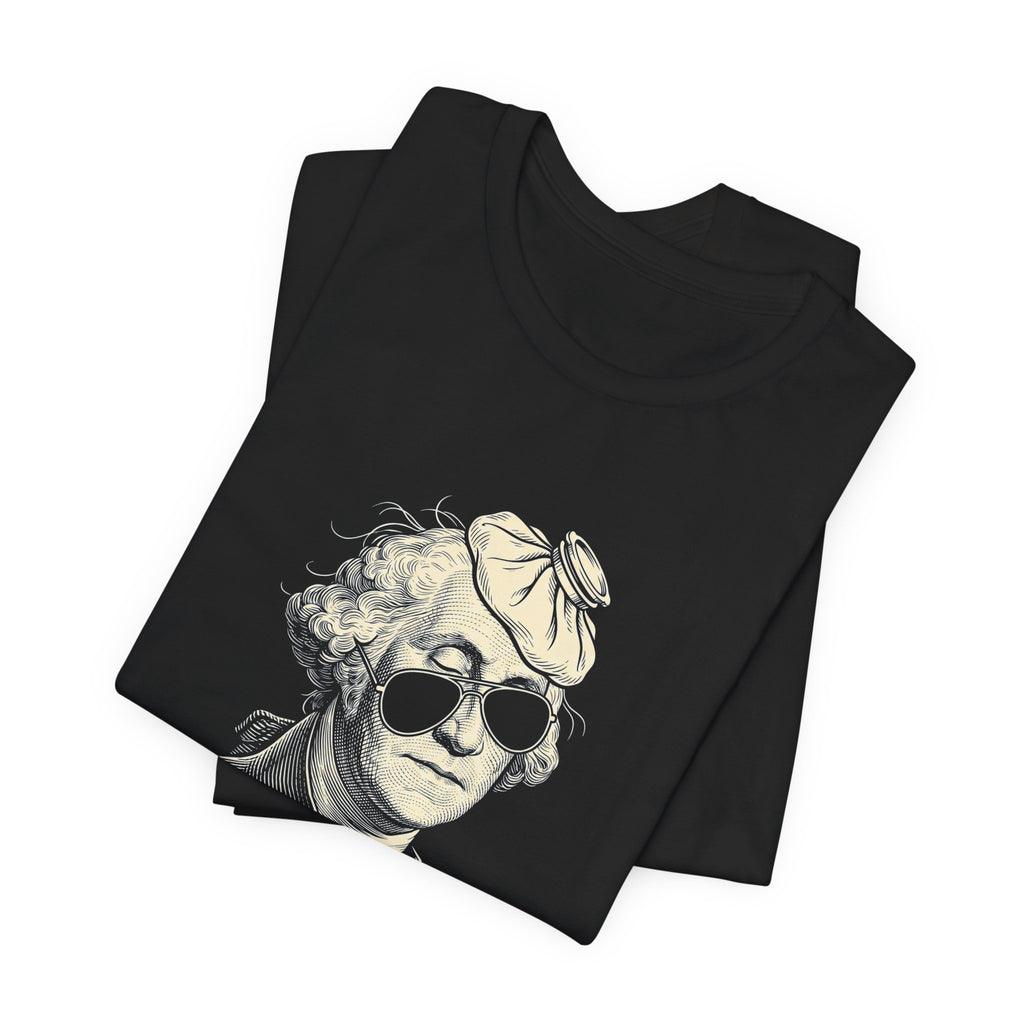 George Washington Was Hung Over T-Shirt | Funny Patriotic Drinking Tee | 4th of July Hangover Gift | Beer Lover Shirt
