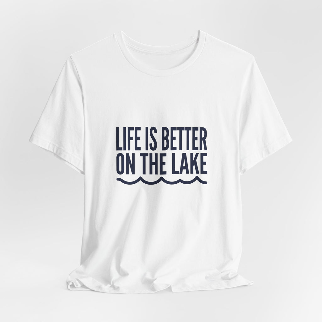 Life is Better on the Lake Tee - Bold Typography Shirt