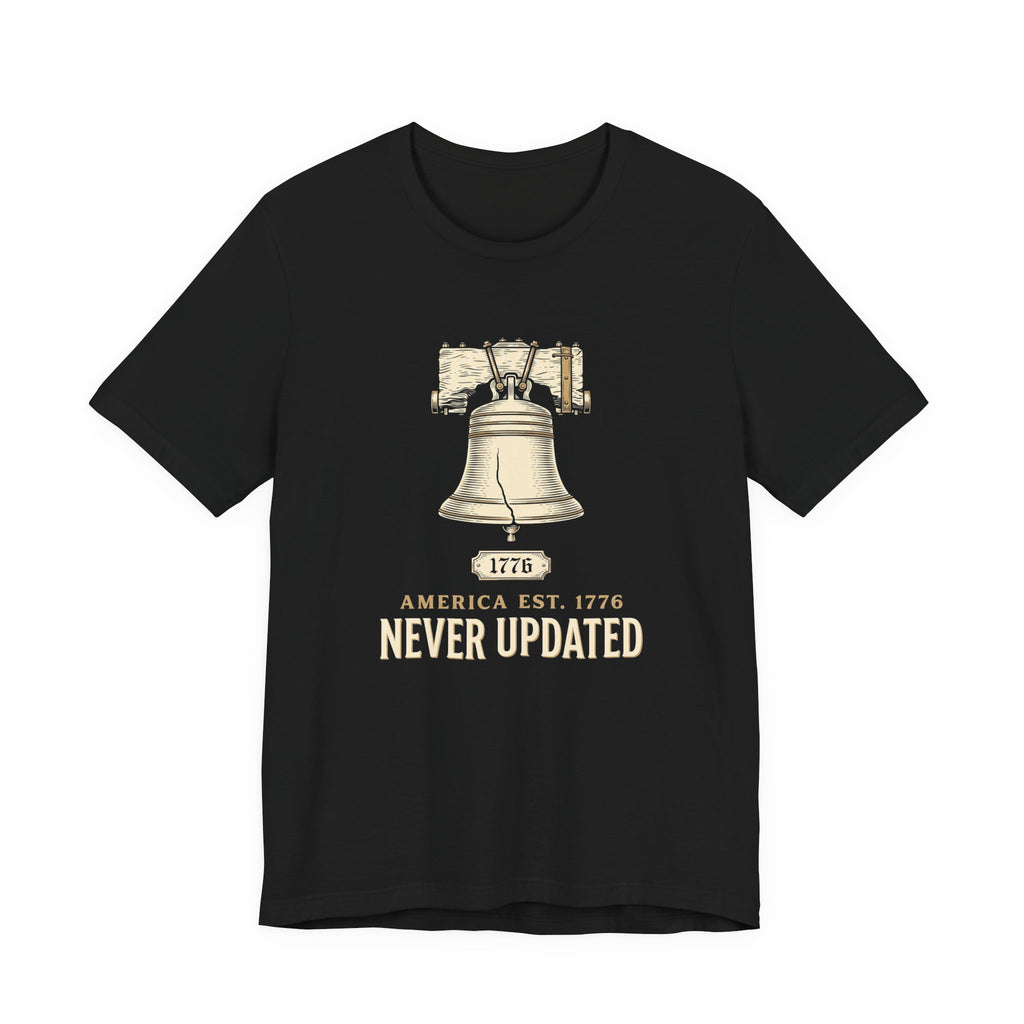 America Established 1776 Never Updated T-Shirt | Funny 4th of July Tee | Sarcastic Patriotic Gift