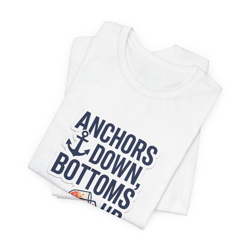 Anchors Down, Bottoms Up Tee - Bold Typography Lake Life Shirt