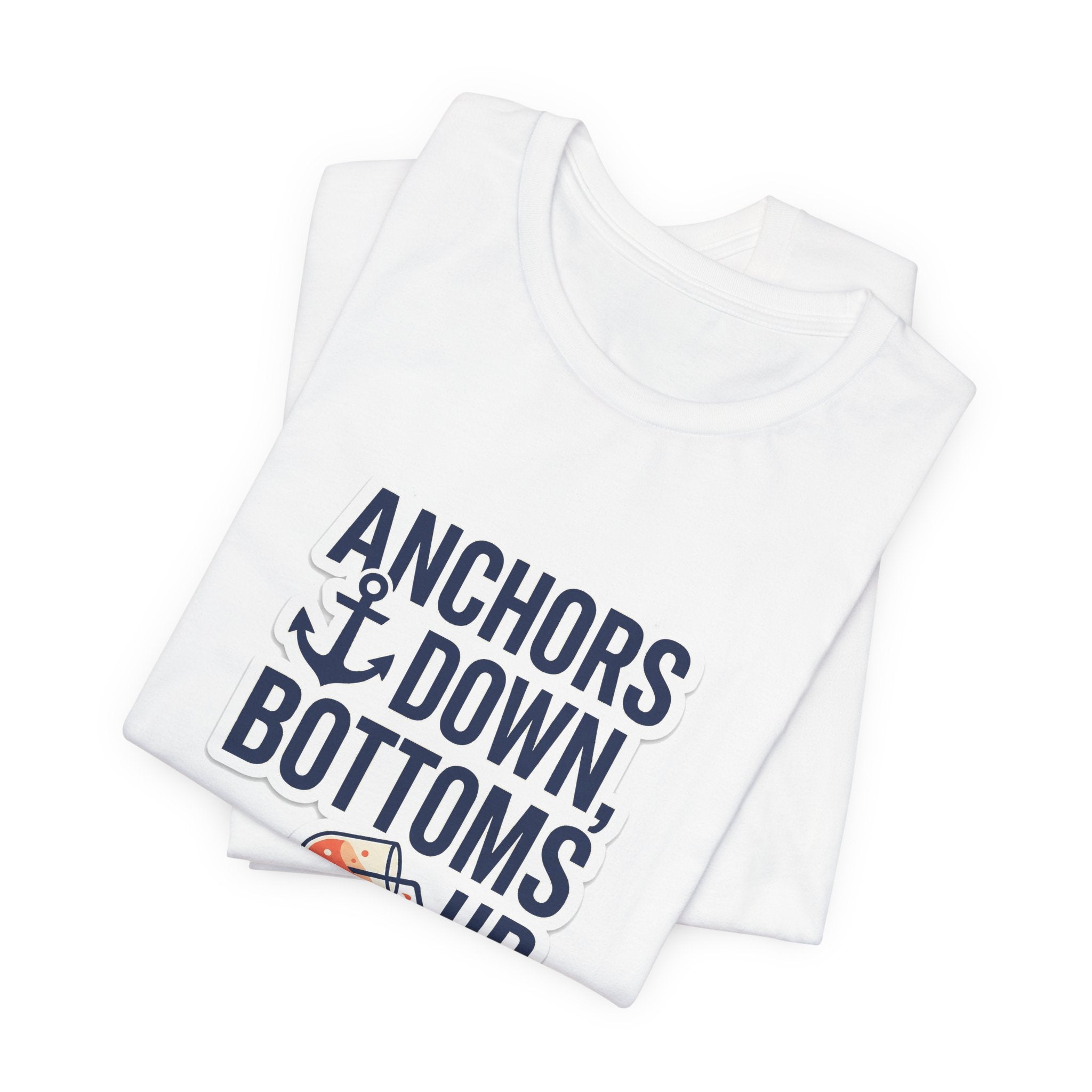 Anchors Down, Bottoms Up Tee - Bold Typography Lake Life Shirt
